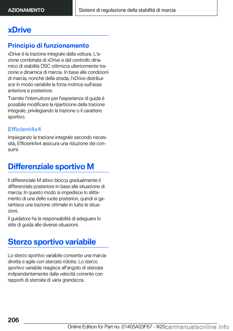 BMW 3 SERIES 2020  Libretti Di Uso E manutenzione (in Italian) �x�D�r�i�v�e
�P�r�i�n�c�i�p�i�o��d�i��f�u�n�z�i�o�n�a�m�e�n�t�o
�x�D�r�i�v�e��è��l�a��t�r�a�z�i�o�n�e��i�n�t�e�g�r�a�l�e��d�e�l�l�a��v�e�t�t�u�r�a�.��L�'�aª �z�i�o�n�e��c�o�m�b�i�n�a�