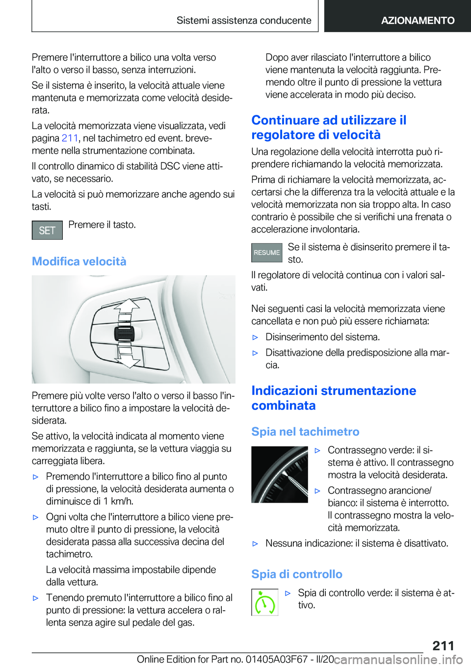 BMW 3 SERIES 2020  Libretti Di Uso E manutenzione (in Italian) �P�r�e�m�e�r�e��l�'�i�n�t�e�r�r�u�t�t�o�r�e��a��b�i�l�i�c�o��u�n�a��v�o�l�t�a��v�e�r�s�o
�l�'�a�l�t�o��o��v�e�r�s�o��i�l��b�a�s�s�o�,��s�e�n�z�a��i�n�t�e�r�r�u�z�i�o�n�i�.
�S�e��i