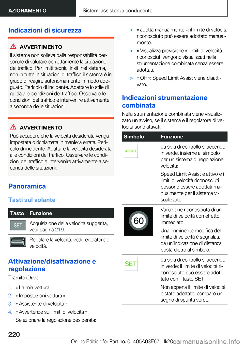 BMW 3 SERIES 2020  Libretti Di Uso E manutenzione (in Italian) �I�n�d�i�c�a�z�i�o�n�i��d�i��s�i�c�u�r�e�z�z�a
�A�V�V�E�R�T�I�M�E�N�T�O
�I�l��s�i�s�t�e�m�a��n�o�n��s�o�l�l�e�v�a��d�a�l�l�a��r�e�s�p�o�n�s�a�b�i�l�i�t�