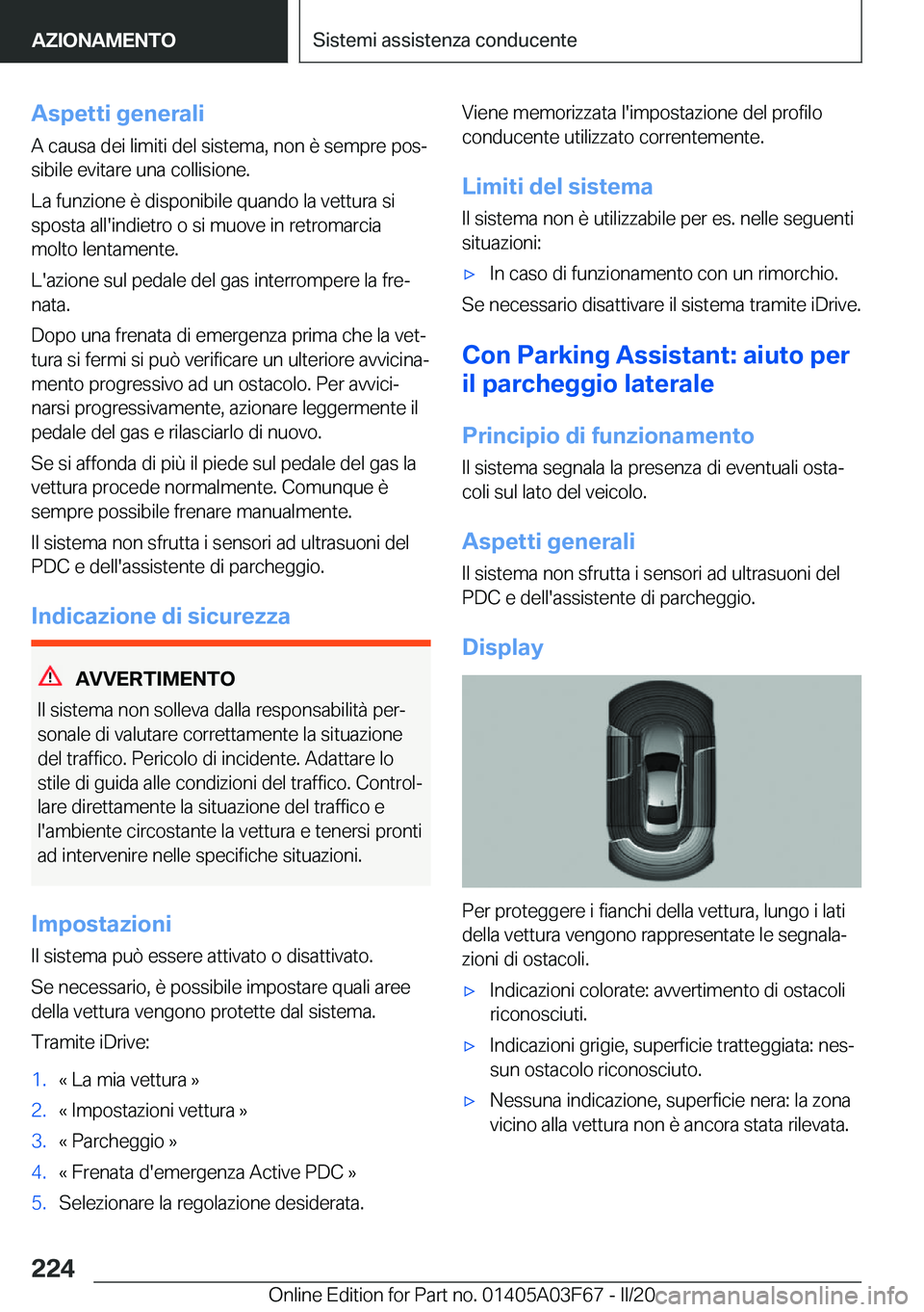 BMW 3 SERIES 2020  Libretti Di Uso E manutenzione (in Italian) �A�s�p�e�t�t�i��g�e�n�e�r�a�l�i
�A��c�a�u�s�a��d�e�i��l�i�m�i�t�i��d�e�l��s�i�s�t�e�m�a�,��n�o�n��è��s�e�m�p�r�e��p�o�sª �s�i�b�i�l�e��e�v�i�t�a�r�e��u�n�a��c�o�l�l�i�s�i�o�n�e�.
�L�a�