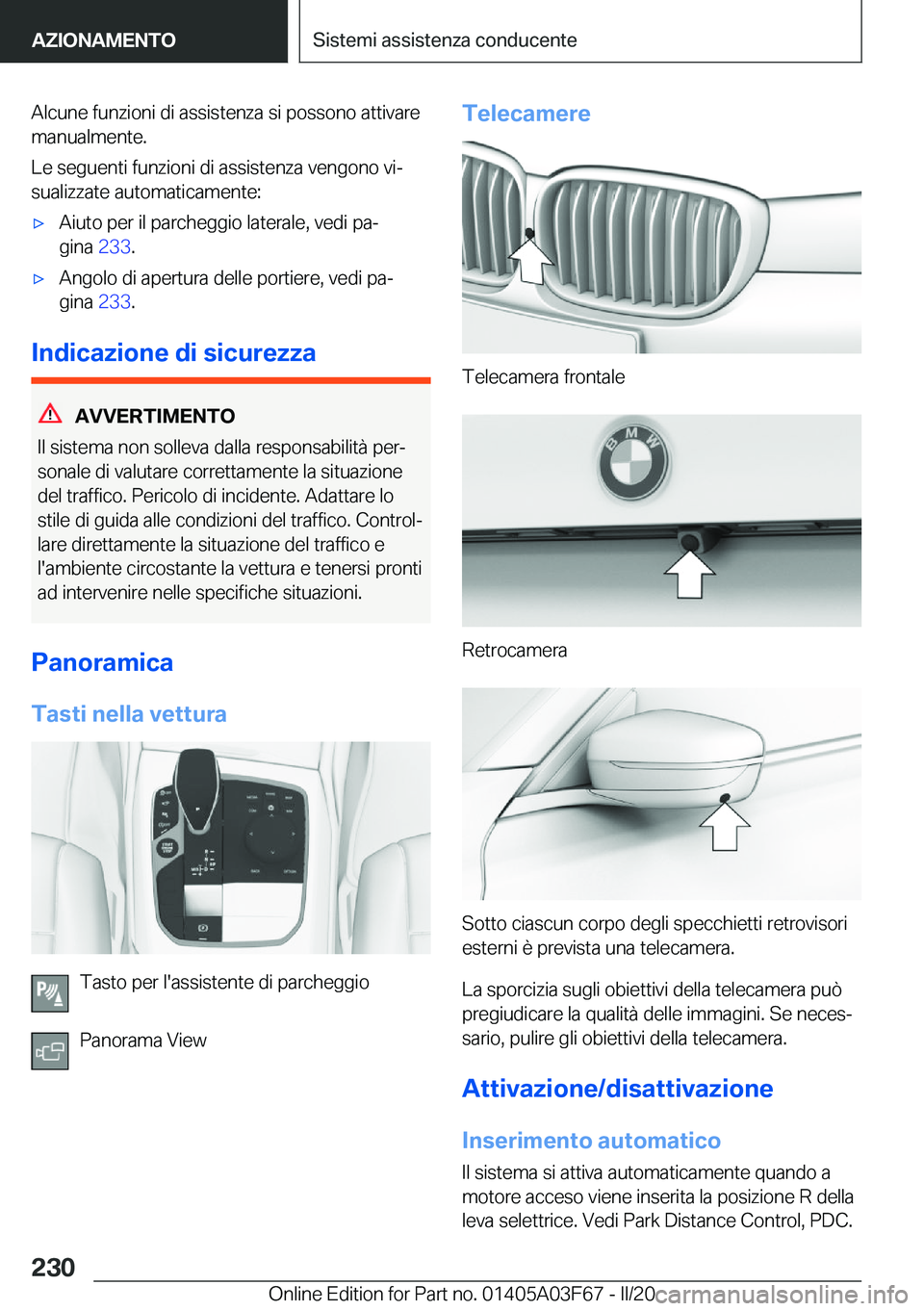 BMW 3 SERIES 2020  Libretti Di Uso E manutenzione (in Italian) �A�l�c�u�n�e��f�u�n�z�i�o�n�i��d�i��a�s�s�i�s�t�e�n�z�a��s�i��p�o�s�s�o�n�o��a�t�t�i�v�a�r�e
�m�a�n�u�a�l�m�e�n�t�e�.
�L�e��s�e�g�u�e�n�t�i��f�u�n�z�i�o�n�i��d�i��a�s�s�i�s�t�e�n�z�a��v�e�n