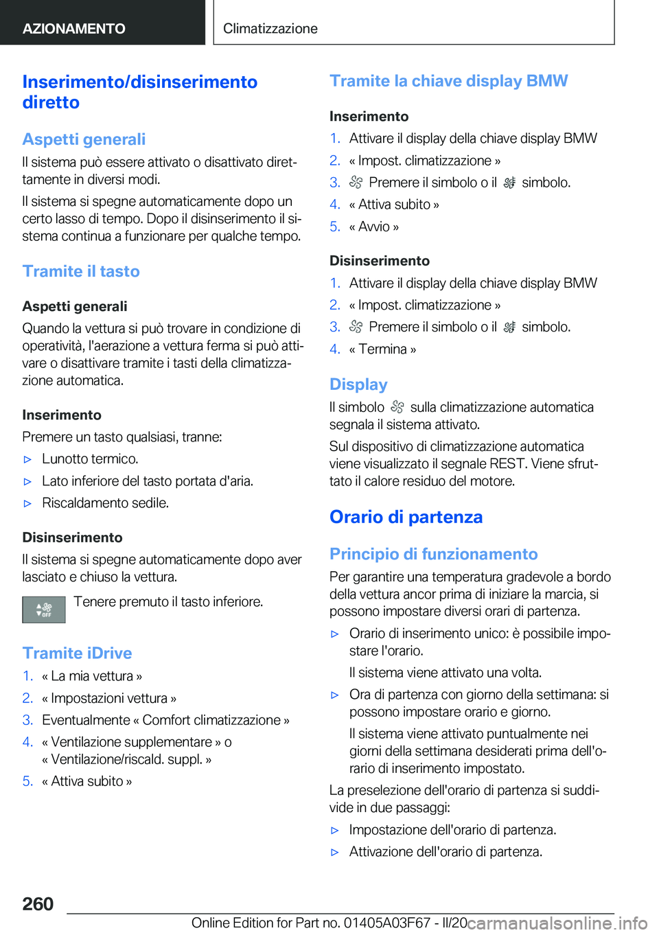 BMW 3 SERIES 2020  Libretti Di Uso E manutenzione (in Italian) �I�n�s�e�r�i�m�e�n�t�o�/�d�i�s�i�n�s�e�r�i�m�e�n�t�o
�d�i�r�e�t�t�o
�A�s�p�e�t�t�i��g�e�n�e�r�a�l�i �I�l��s�i�s�t�e�m�a��p�u�