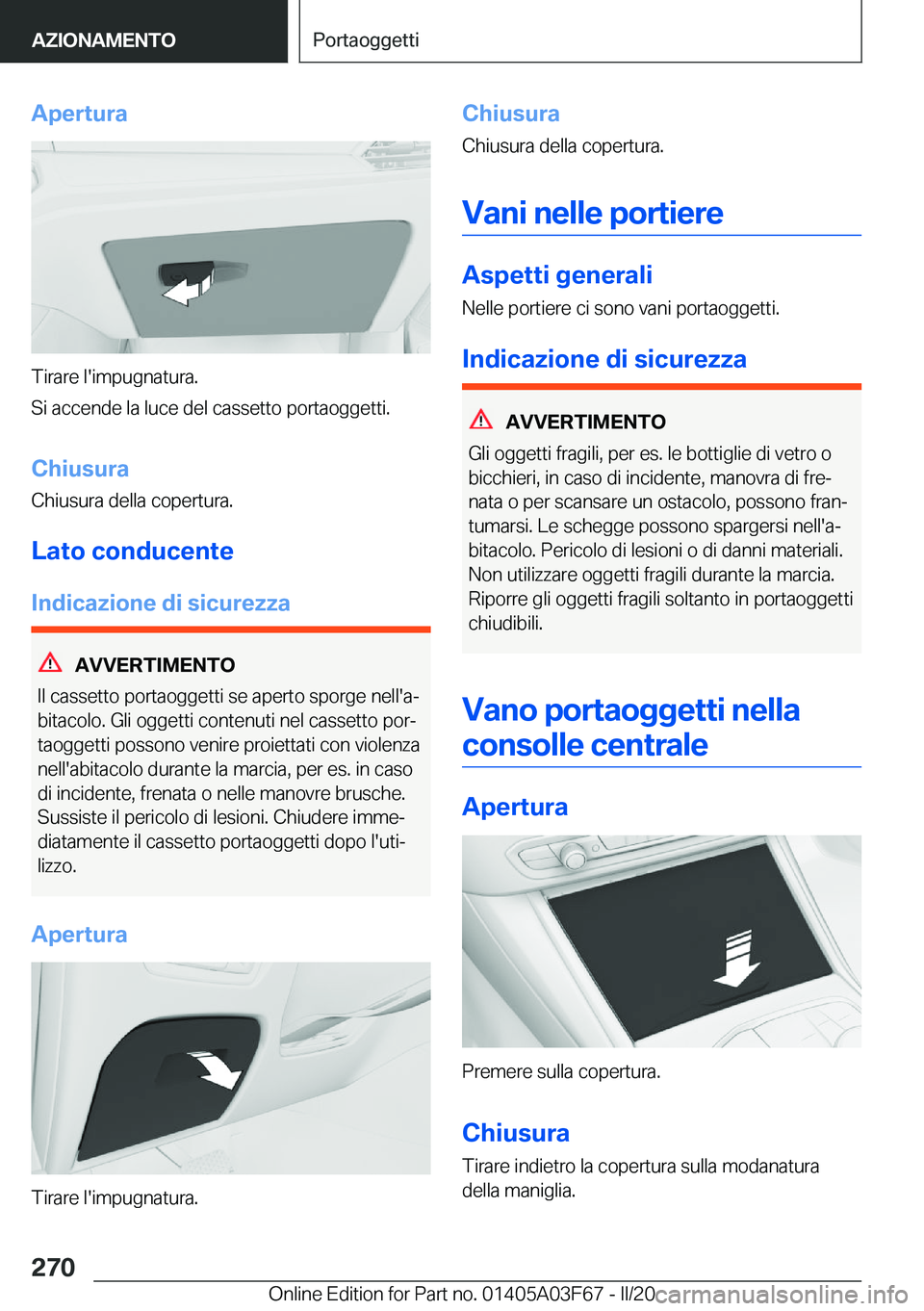 BMW 3 SERIES 2020  Libretti Di Uso E manutenzione (in Italian) �A�p�e�r�t�u�r�a
�T�i�r�a�r�e��l�'�i�m�p�u�g�n�a�t�u�r�a�.
�S�i��a�c�c�e�n�d�e��l�a��l�u�c�e��d�e�l��c�a�s�s�e�t�t�o��p�o�r�t�a�o�g�g�e�t�t�i�.
�C�h�i�u�s�u�r�a
�C�h�i�u�s�u�r�a��d�e�l�l�a