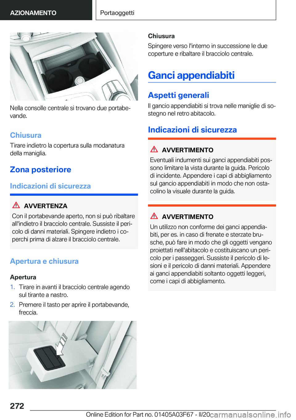 BMW 3 SERIES 2020  Libretti Di Uso E manutenzione (in Italian) �N�e�l�l�a��c�o�n�s�o�l�l�e��c�e�n�t�r�a�l�e��s�i��t�r�o�v�a�n�o��d�u�e��p�o�r�t�a�b�eª�v�a�n�d�e�.
�C�h�i�u�s�u�r�a �T�i�r�a�r�e��i�n�d�i�e�t�r�o��l�a��c�o�p�e�r�t�u�r�a��s�u�l�l�a��m�o�