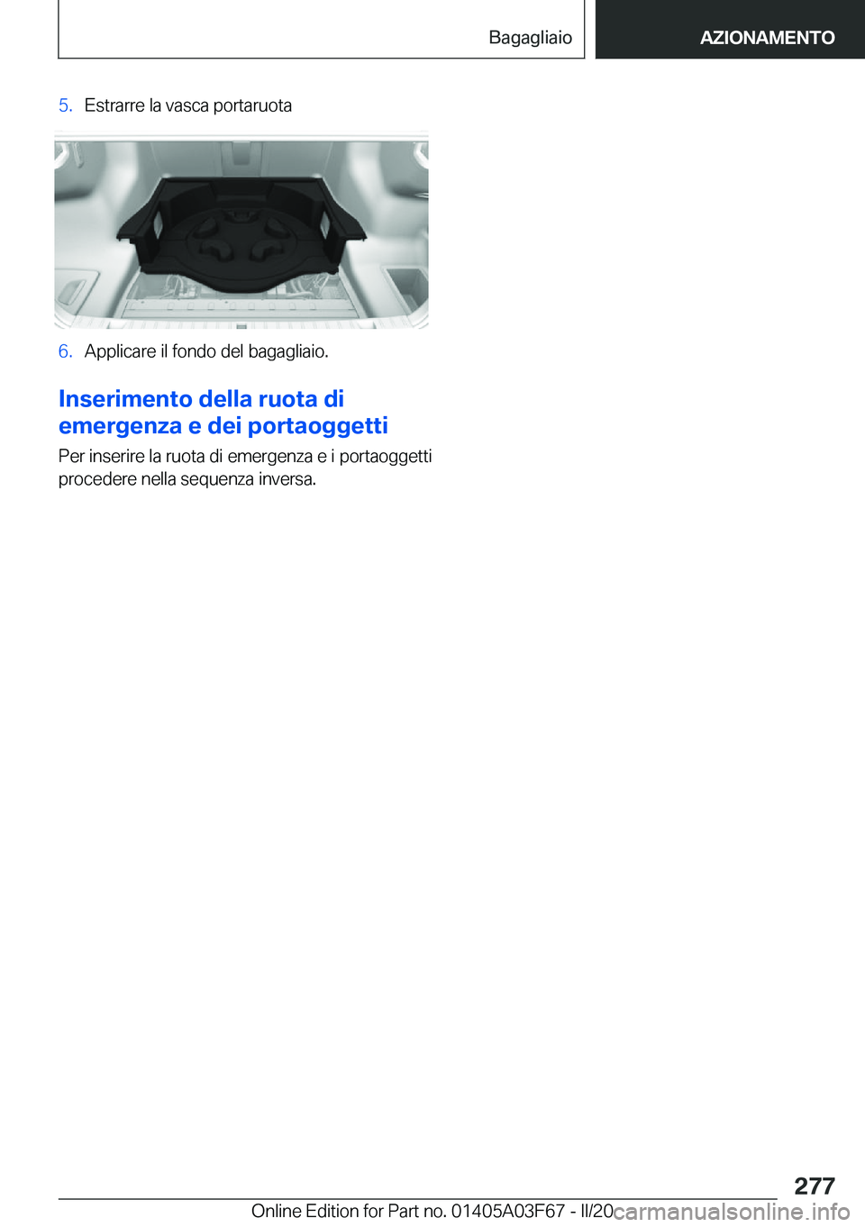BMW 3 SERIES 2020  Libretti Di Uso E manutenzione (in Italian) �5�.�E�s�t�r�a�r�r�e��l�a��v�a�s�c�a��p�o�r�t�a�r�u�o�t�a�6�.�A�p�p�l�i�c�a�r�e��i�l��f�o�n�d�o��d�e�l��b�a�g�a�g�l�i�a�i�o�.
�I�n�s�e�r�i�m�e�n�t�o��d�e�l�l�a��r�u�o�t�a��d�i
�e�m�e�r�g�e�n
