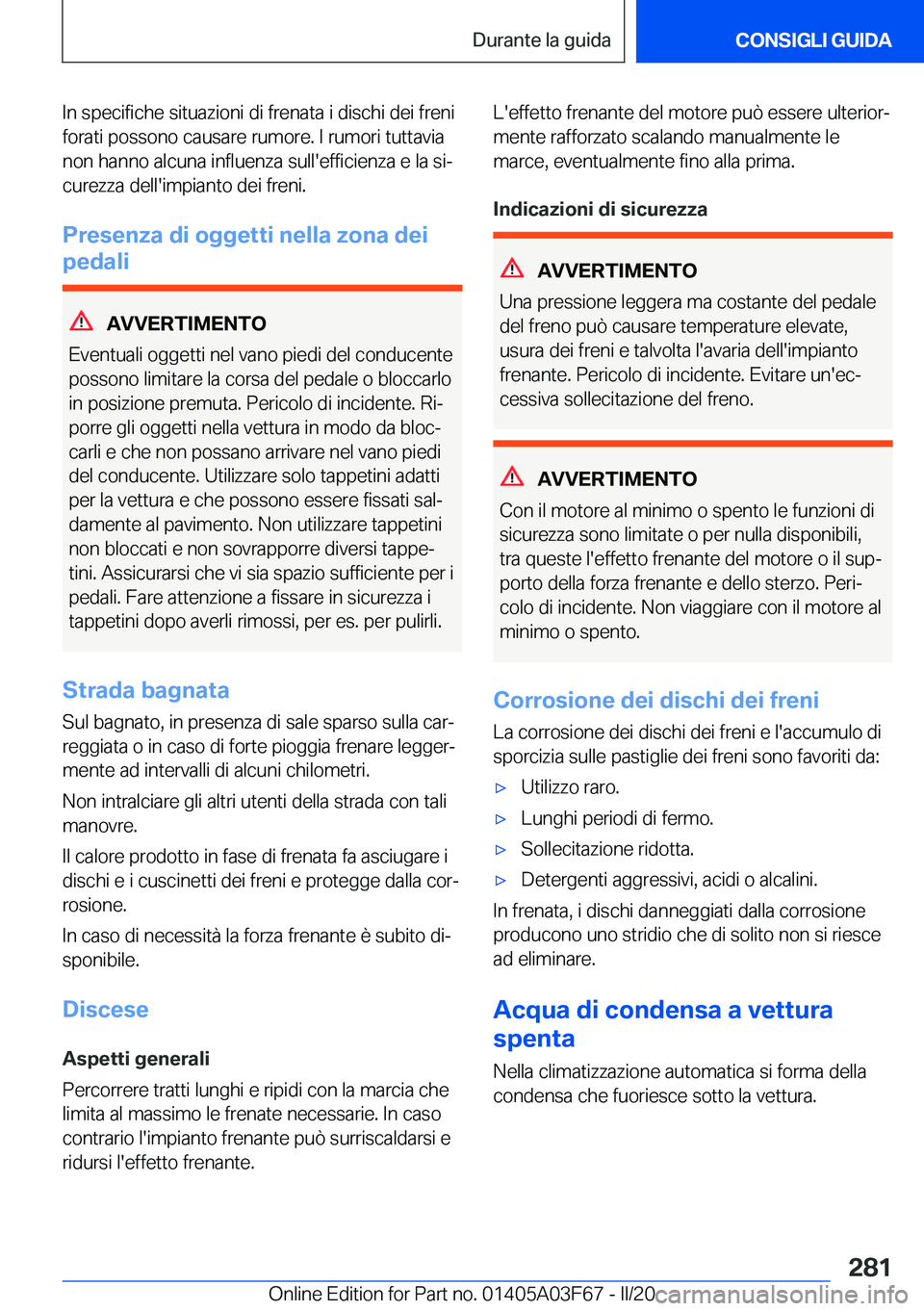 BMW 3 SERIES 2020  Libretti Di Uso E manutenzione (in Italian) �I�n��s�p�e�c�i�f�i�c�h�e��s�i�t�u�a�z�i�o�n�i��d�i��f�r�e�n�a�t�a��i��d�i�s�c�h�i��d�e�i��f�r�e�n�i
�f�o�r�a�t�i��p�o�s�s�o�n�o��c�a�u�s�a�r�e��r�u�m�o�r�e�.��I��r�u�m�o�r�i��t�u�t�t�a�