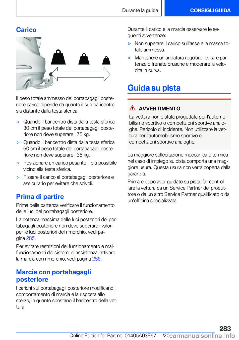 BMW 3 SERIES 2020  Libretti Di Uso E manutenzione (in Italian) �C�a�r�i�c�o
�I�l��p�e�s�o��t�o�t�a�l�e��a�m�m�e�s�s�o��d�e�l��p�o�r�t�a�b�a�g�a�g�l�i��p�o�s�t�eª
�r�i�o�r�e��c�a�r�i�c�o��d�i�p�e�n�d�e��d�a��q�u�a�n�t�o��i�l��s�u�o��b�a�r�i�c�e�n�t�
