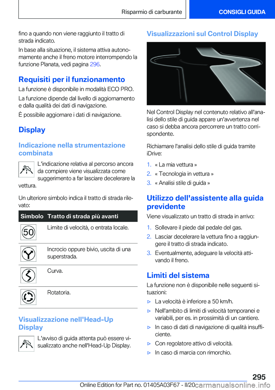 BMW 3 SERIES 2020  Libretti Di Uso E manutenzione (in Italian) �f�i�n�o��a��q�u�a�n�d�o��n�o�n��v�i�e�n�e��r�a�g�g�i�u�n�t�o��i�l��t�r�a�t�t�o��d�i�s�t�r�a�d�a��i�n�d�i�c�a�t�o�.
�I�n��b�a�s�e��a�l�l�a��s�i�t�u�a�z�i�o�n�e�,��i�l��s�i�s�t�e�m�a��a�