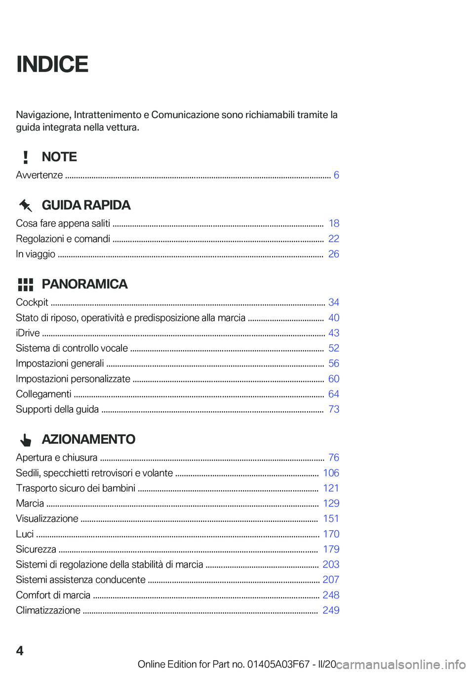 BMW 3 SERIES 2020  Libretti Di Uso E manutenzione (in Italian) �I�N�D�I�C�E�N�a�v�i�g�a�[�i�o�n�e�
��*�n�t�r�a�t�t�e�n�i�m�e�n�t�o��e��C�o�m�u�n�i�c�a�[�i�o�n�e��s�o�n�o��r�i�c�h�i�a�m�a�b�i�l�i��t�r�a�m�i�t�e��l�a�g�u�i�d�a��i�n�t�e�g�r�a�t�a��n�e�l�l�a