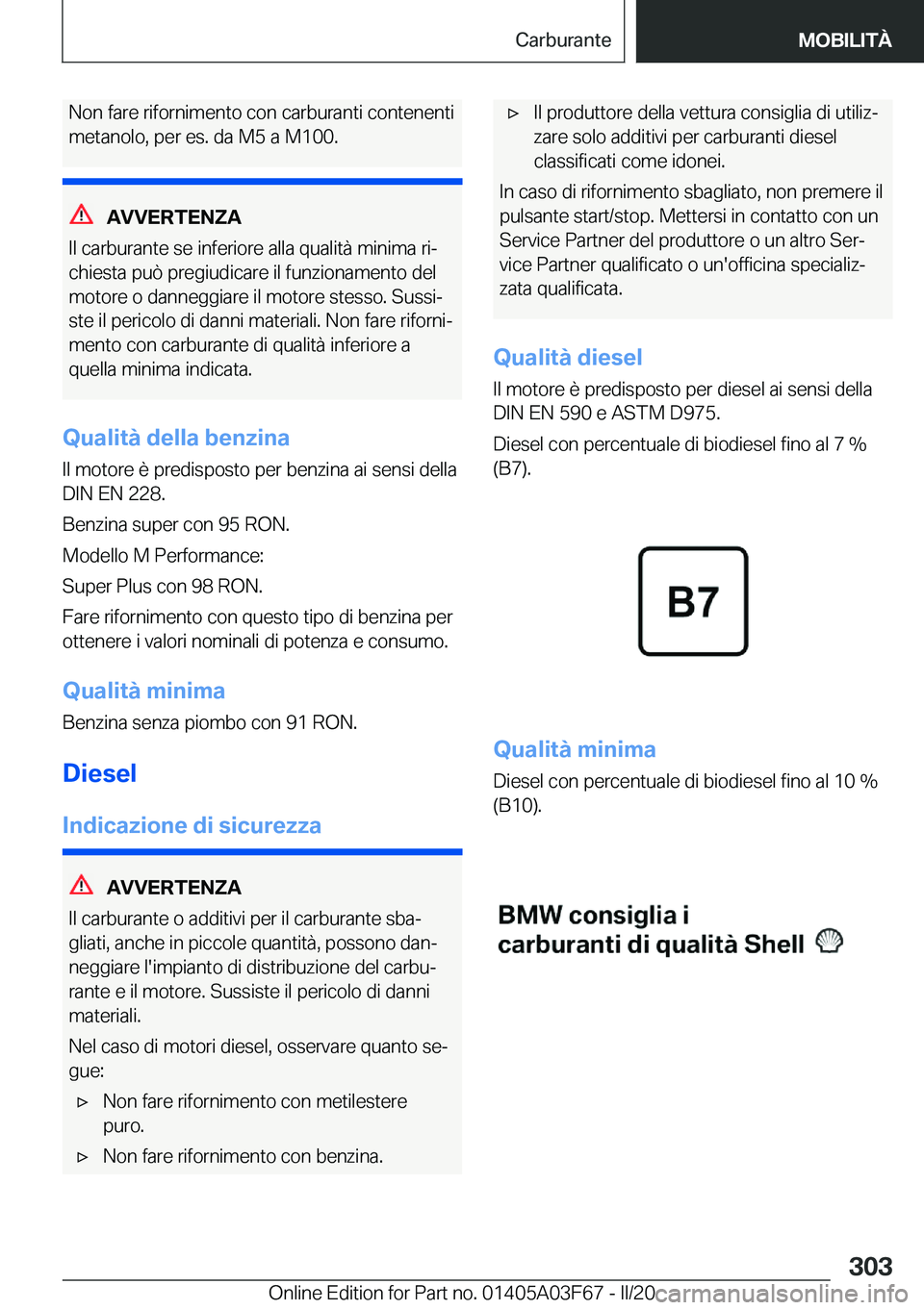 BMW 3 SERIES 2020  Libretti Di Uso E manutenzione (in Italian) �N�o�n��f�a�r�e��r�i�f�o�r�n�i�m�e�n�t�o��c�o�n��c�a�r�b�u�r�a�n�t�i��c�o�n�t�e�n�e�n�t�i
�m�e�t�a�n�o�l�o�,��p�e�r��e�s�.��d�a��M�5��a��M�1�0�0�.
�A�V�V�E�R�T�E�N�Z�A
�I�l��c�a�r�b�u�r�a�