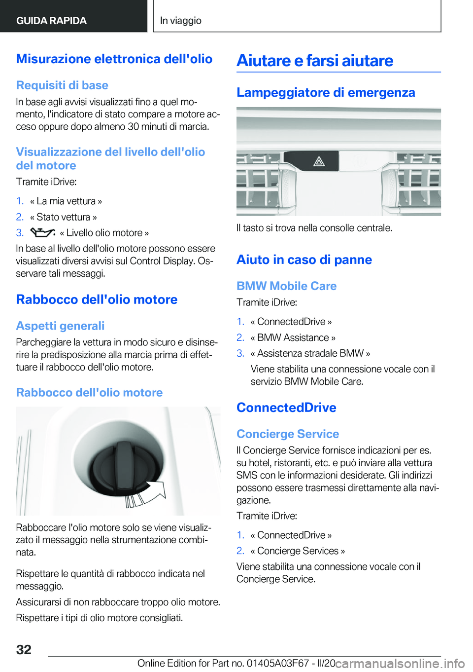 BMW 3 SERIES 2020  Libretti Di Uso E manutenzione (in Italian) �M�i�s�u�r�a�z�i�o�n�e��e�l�e�t�t�r�o�n�i�c�a��d�e�l�l�'�o�l�i�o
�R�e�q�u�i�s�i�t�i��d�i��b�a�s�e �I�n��b�a�s�e��a�g�l�i��a�v�v�i�s�i��v�i�s�u�a�l�i�z�z�a�t�i��f�i�n�o��a��q�u�e�l��m�o