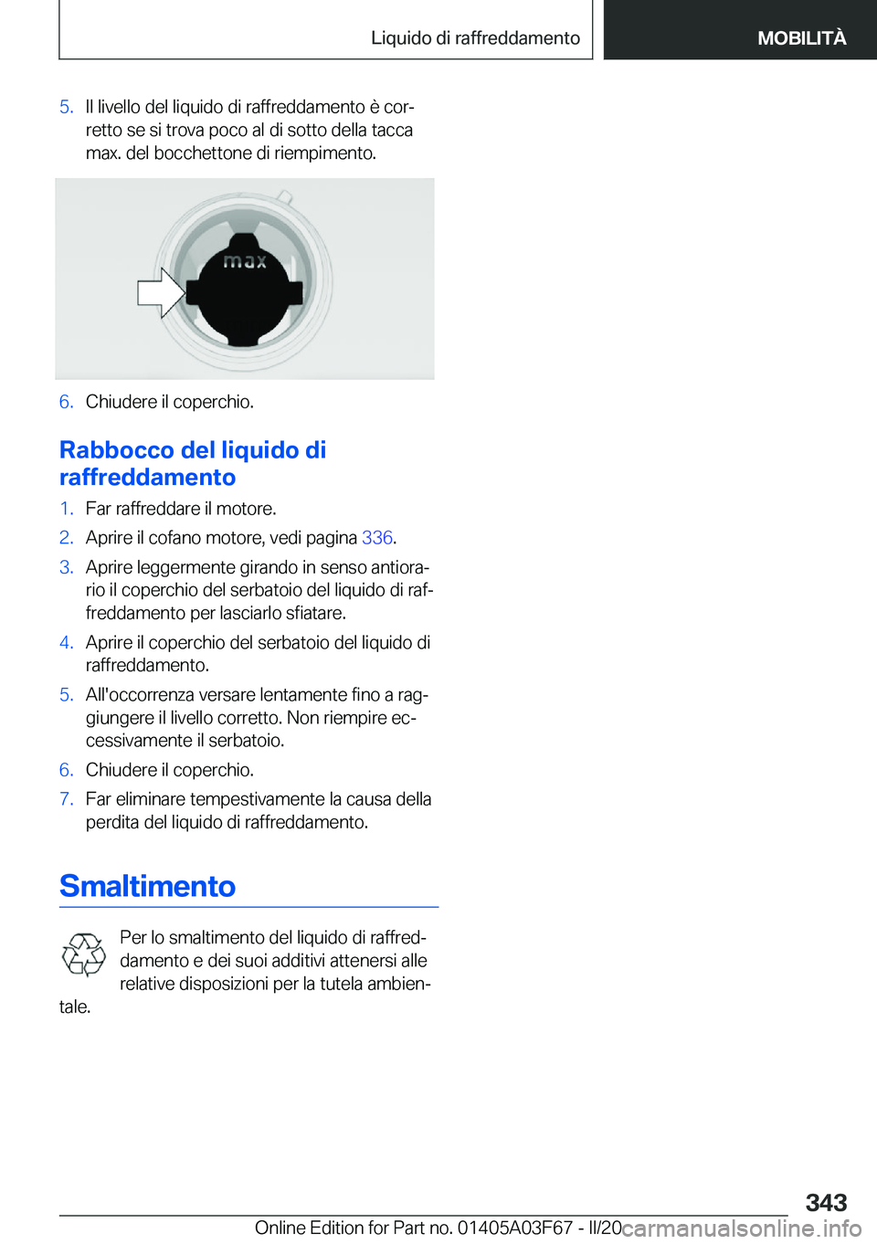 BMW 3 SERIES 2020  Libretti Di Uso E manutenzione (in Italian) �5�.�I�l��l�i�v�e�l�l�o��d�e�l��l�i�q�u�i�d�o��d�i��r�a�f�f�r�e�d�d�a�m�e�n�t�o��è��c�o�rª�r�e�t�t�o��s�e��s�i��t�r�o�v�a��p�o�c�o��a�l��d�i��s�o�t�t�o��d�e�l�l�a��t�a�c�c�a
�m�a�x�