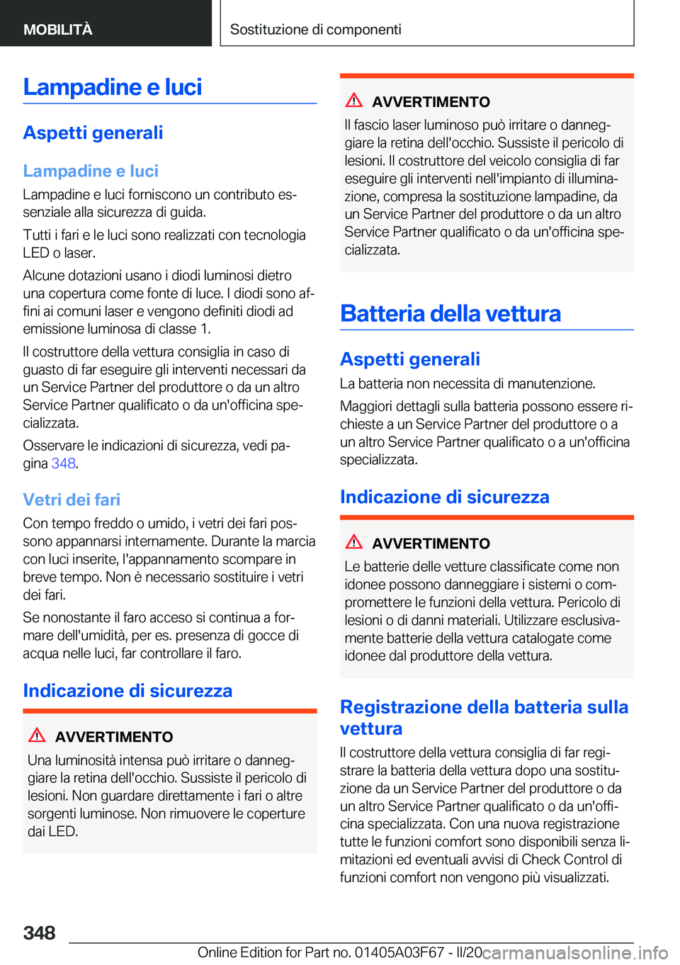 BMW 3 SERIES 2020  Libretti Di Uso E manutenzione (in Italian) �L�a�m�p�a�d�i�n�e��e��l�u�c�i
�A�s�p�e�t�t�i��g�e�n�e�r�a�l�i
�L�a�m�p�a�d�i�n�e��e��l�u�c�i �L�a�m�p�a�d�i�n�e��e��l�u�c�i��f�o�r�n�i�s�c�o�n�o��u�n��c�o�n�t�r�i�b�u�t�o��e�sª
�s�e�n�z�