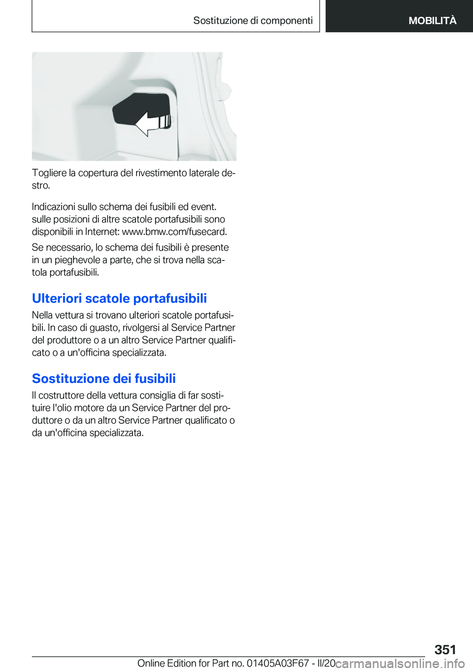 BMW 3 SERIES 2020  Libretti Di Uso E manutenzione (in Italian) �T�o�g�l�i�e�r�e��l�a��c�o�p�e�r�t�u�r�a��d�e�l��r�i�v�e�s�t�i�m�e�n�t�o��l�a�t�e�r�a�l�e��d�eª
�s�t�r�o�.
�I�n�d�i�c�a�z�i�o�n�i��s�u�l�l�o��s�c�h�e�m�a��d�e�i��f�u�s�i�b�i�l�i��e�d��e�