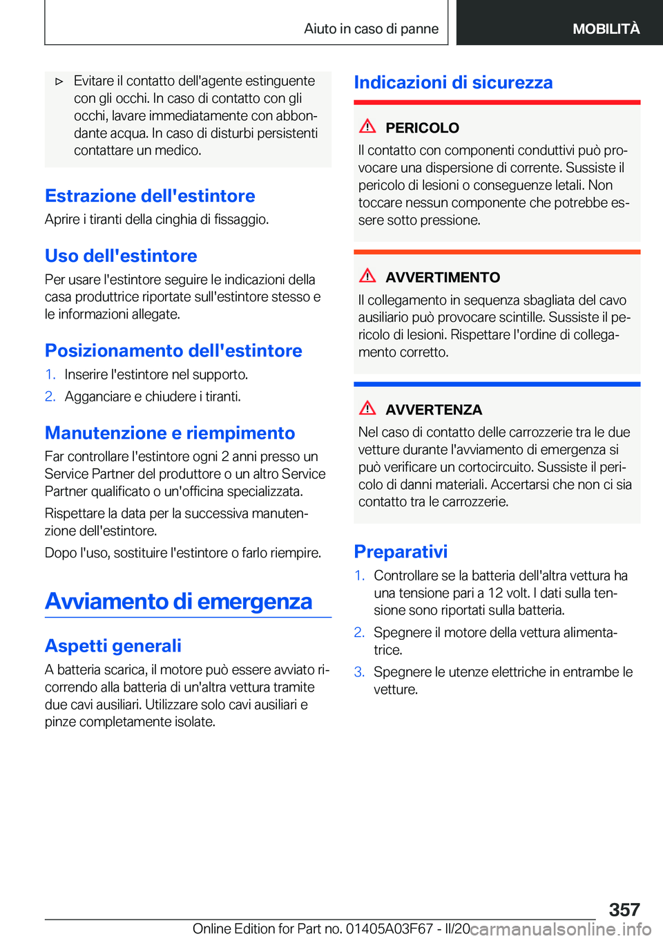 BMW 3 SERIES 2020  Libretti Di Uso E manutenzione (in Italian) 'x�E�v�i�t�a�r�e��i�l��c�o�n�t�a�t�t�o��d�e�l�l�'�a�g�e�n�t�e��e�s�t�i�n�g�u�e�n�t�e�c�o�n��g�l�i��o�c�c�h�i�.��I�n��c�a�s�o��d�i��c�o�n�t�a�t�t�o��c�o�n��g�l�i
�o�c�c�h�i�,��l�a�