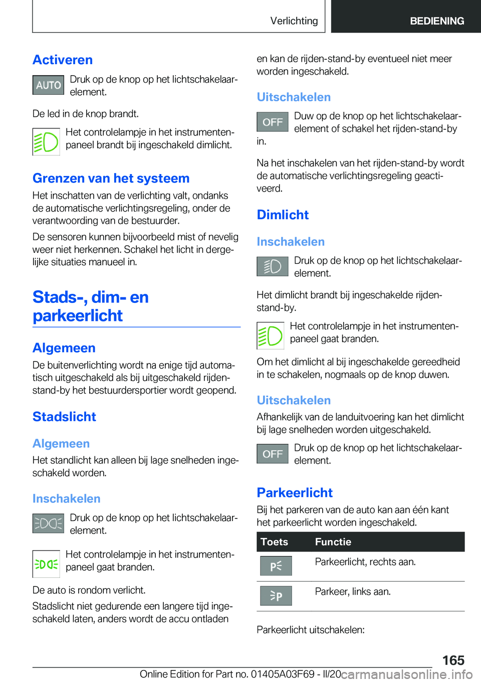 BMW 3 SERIES 2020  Instructieboekjes (in Dutch) �A�c�t�i�v�e�r�e�n�D�r�u�k��o�p��d�e��k�n�o�p��o�p��h�e�t��l�i�c�h�t�s�c�h�a�k�e�l�a�a�rj�e�l�e�m�e�n�t�.
�D�e��l�e�d��i�n��d�e��k�n�o�p��b�r�a�n�d�t�. �H�e�t��c�o�n�t�r�o�l�e�l�a�m�p�j�e