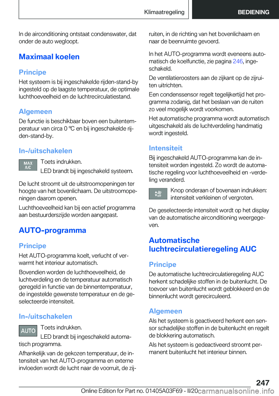 BMW 3 SERIES 2020  Instructieboekjes (in Dutch) �I�n��d�e��a�i�r�c�o�n�d�i�t�i�o�n�i�n�g��o�n�t�s�t�a�a�t��c�o�n�d�e�n�s�w�a�t�e�r�,��d�a�t�o�n�d�e�r��d�e��a�u�t�o��w�e�g�l�o�o�p�t�.
�M�a�x�i�m�a�a�l��k�o�e�l�e�n �P�r�i�n�c�i�p�e�H�e�t��s