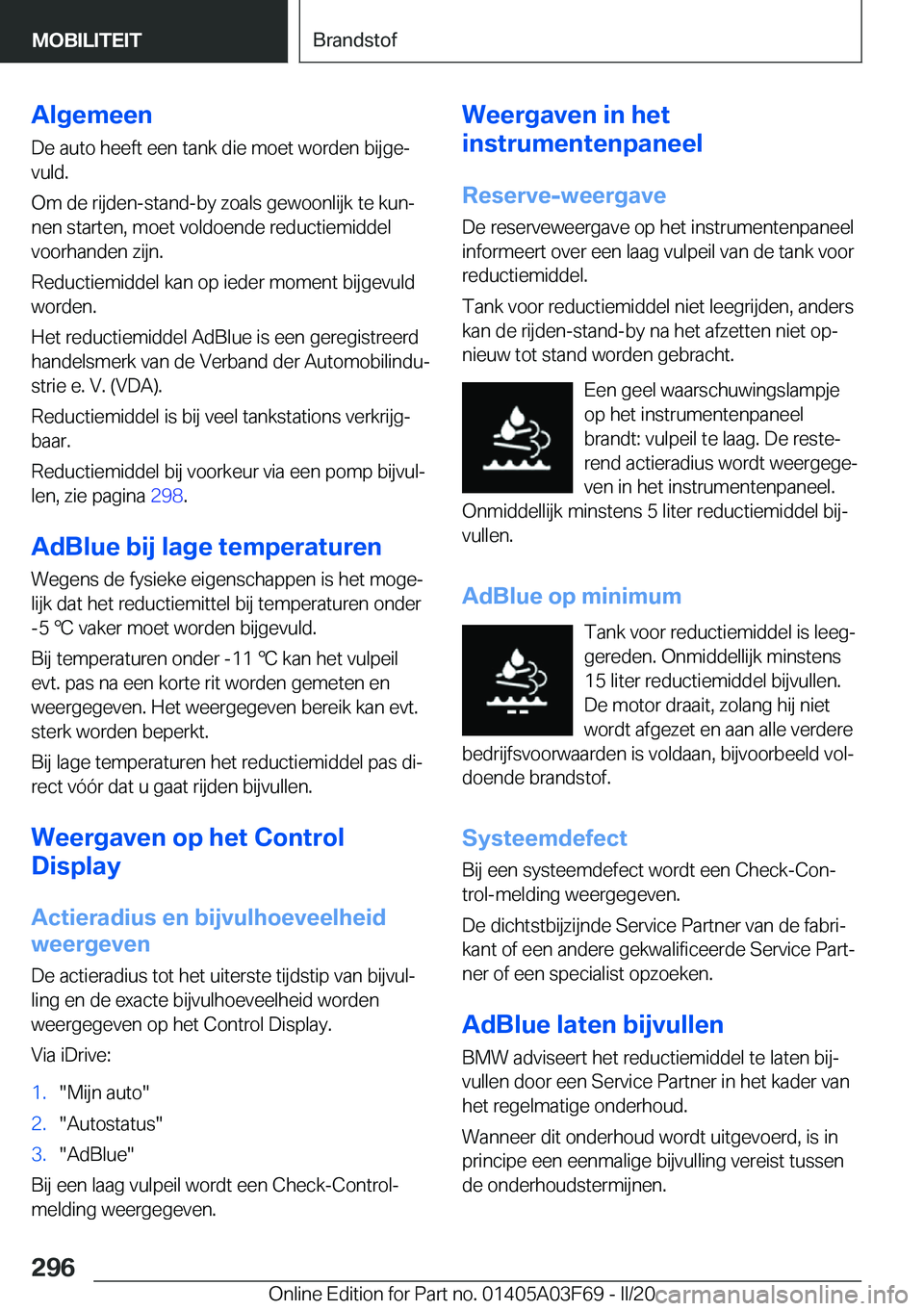 BMW 3 SERIES 2020  Instructieboekjes (in Dutch) �A�l�g�e�m�e�e�n
�D�e��a�u�t�o��h�e�e�f�t��e�e�n��t�a�n�k��d�i�e��m�o�e�t��w�o�r�d�e�n��b�i�j�g�ej �v�u�l�d�.
�O�m��d�e��r�i�j�d�e�n�-�s�t�a�n�d�-�b�y��z�o�a�l�s��g�e�w�o�o�n�l�i�j�k��t�