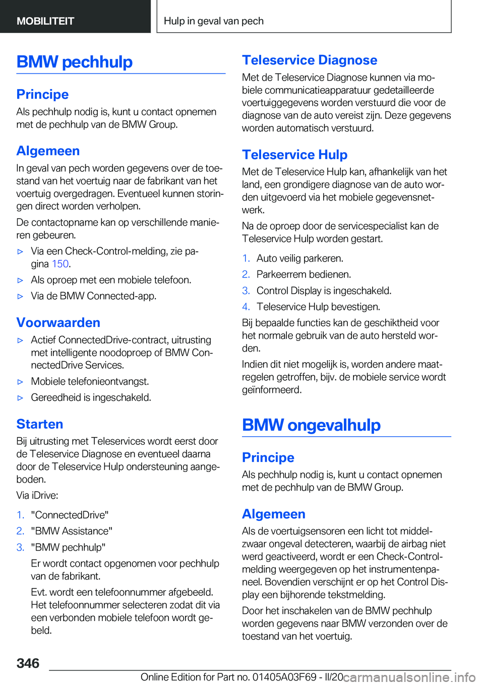 BMW 3 SERIES 2020  Instructieboekjes (in Dutch) �B�M�W��p�e�c�h�h�u�l�p
�P�r�i�n�c�i�p�e
�A�l�s��p�e�c�h�h�u�l�p��n�o�d�i�g��i�s�,��k�u�n�t��u��c�o�n�t�a�c�t��o�p�n�e�m�e�n �m�e�t��d�e��p�e�c�h�h�u�l�p��v�a�n��d�e��B�M�W��G�r�o�u�p�.
