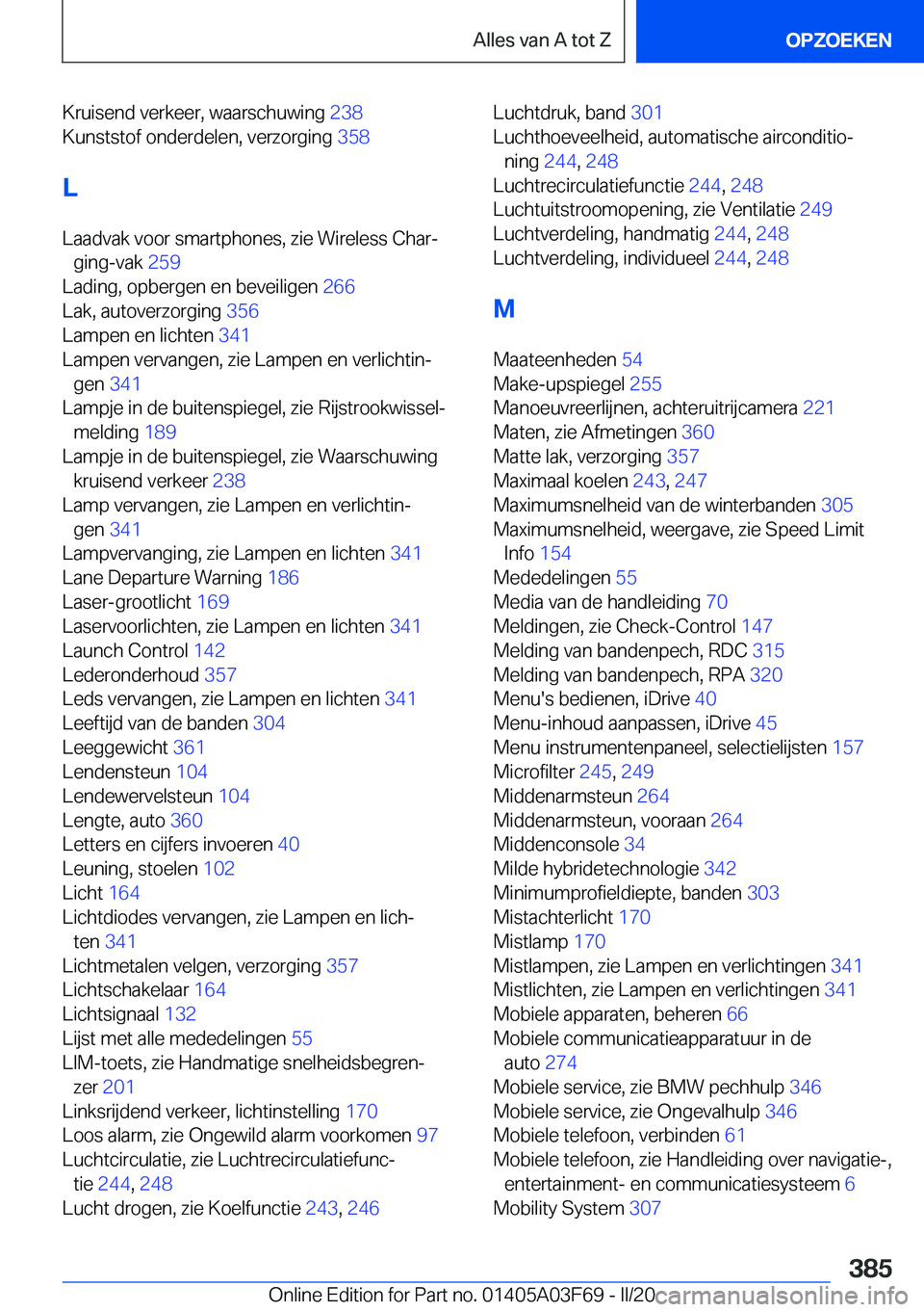 BMW 3 SERIES 2020  Instructieboekjes (in Dutch) �K�r�u�i�s�e�n�d��v�e�r�k�e�e�r�,��w�a�a�r�s�c�h�u�w�i�n�g��2�3�8�
�K�u�n�s�t�s�t�o�f��o�n�d�e�r�d�e�l�e�n�,��v�e�r�z�o�r�g�i�n�g� �3�5�8�
�L
�L�a�a�d�v�a�k��v�o�o�r��s�m�a�r�t�p�h�o�n�e�s�,