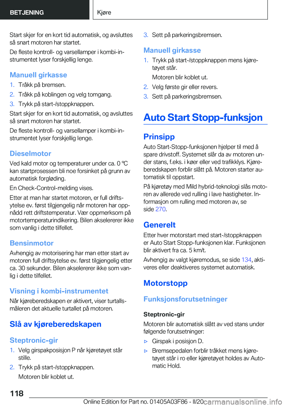 BMW 3 SERIES 2020  InstruksjonsbØker (in Norwegian) �S�t�a�r�t��s�k�j�e�r��f�o�r��e�n��k�o�r�t��t�i�d��a�u�t�o�m�a�t�i�s�k�,��o�g��a�v�s�l�u�t�t�e�s
�s�å��s�n�a�r�t��m�o�t�o�r�e�n��h�a�r��s�t�a�r�t�e�t�.
�D�e��f�l�e�s�t�e��k�o�n�t�r�o�l�