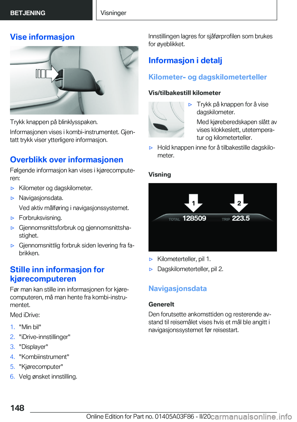 BMW 3 SERIES 2020  InstruksjonsbØker (in Norwegian) �V�i�s�e��i�n�f�o�r�m�a�s�j�o�n
�T�r�y�k�k��k�n�a�p�p�e�n��p�å��b�l�i�n�k�l�y�s�s�p�a�k�e�n�.
�I�n�f�o�r�m�a�s�j�o�n�e�n��v�i�s�e�s��i��k�o�m�b�i�-�i�n�s�t�r�u�m�e�n�t�e�t�.��G�j�e�nj �t�a�t