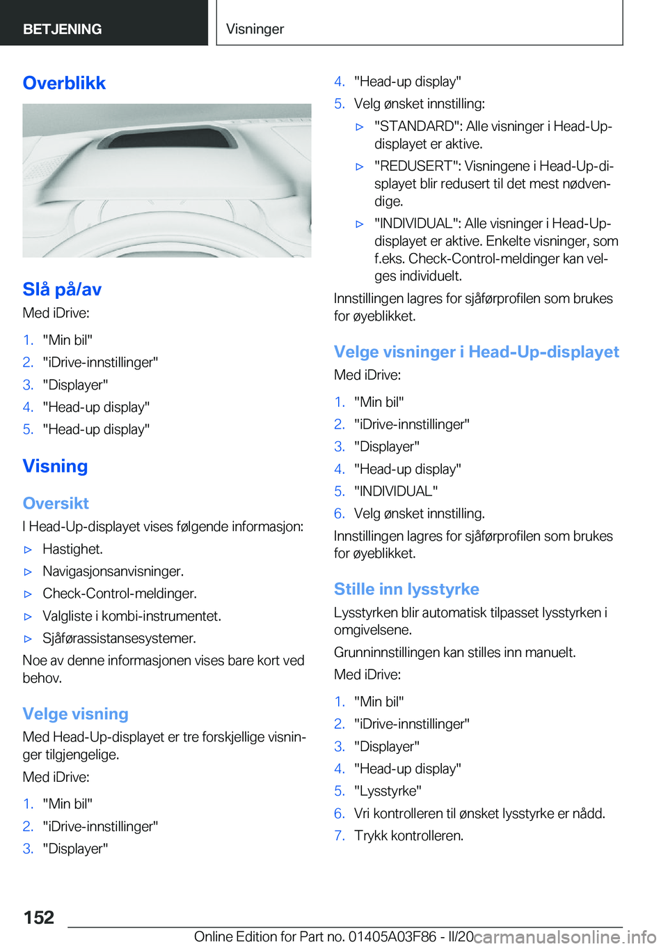 BMW 3 SERIES 2020  InstruksjonsbØker (in Norwegian) �O�v�e�r�b�l�i�k�k
�S�l�å��p�å�/�a�v
�M�e�d��i�D�r�i�v�e�:
�1�.��M�i�n��b�i�l��2�.��i�D�r�i�v�e�-�i�n�n�s�t�i�l�l�i�n�g�e�r��3�.��D�i�s�p�l�a�y�e�r��4�.��H�e�a�d�-�u�p��d�i�s�p�l�a�y��5�