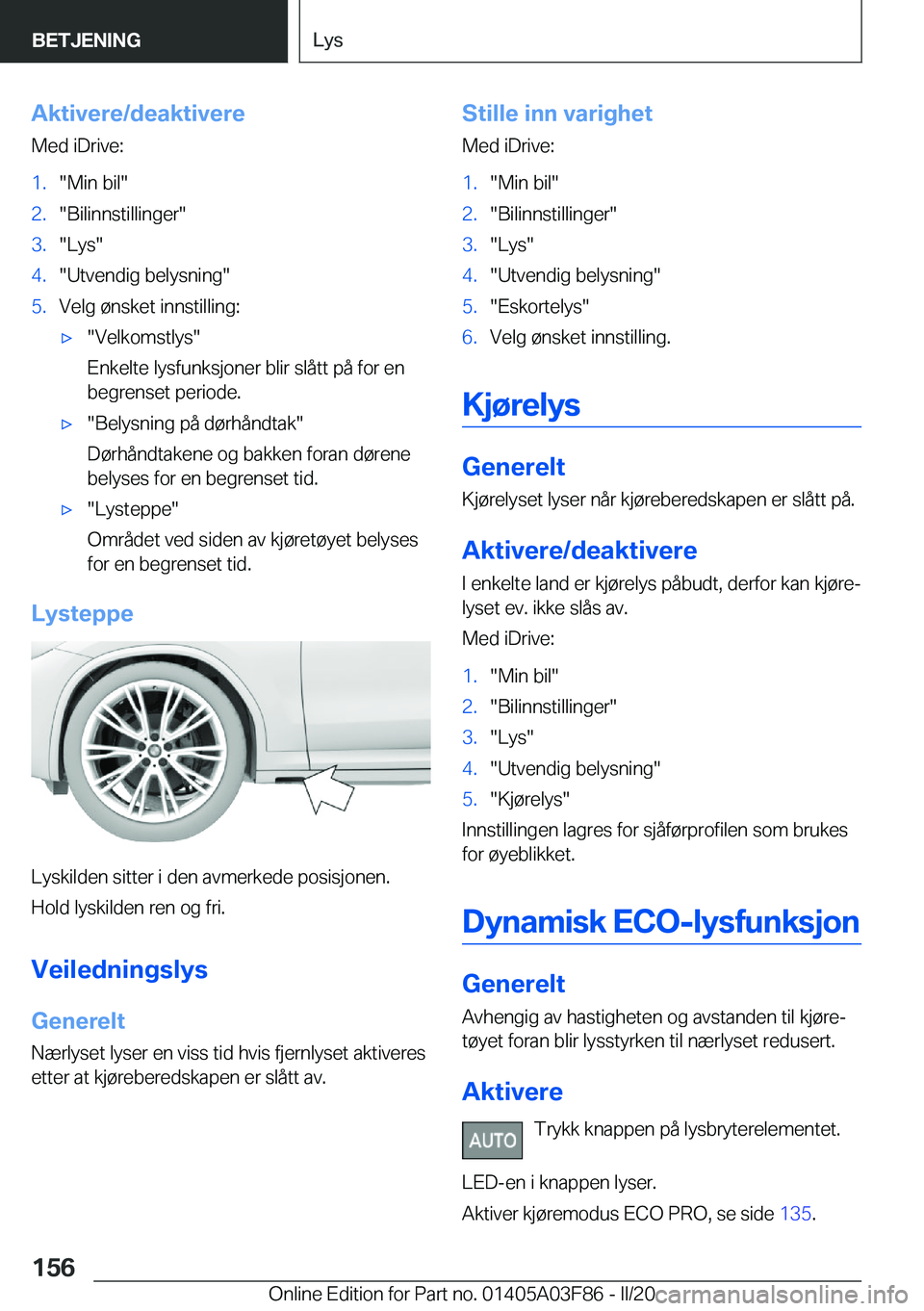 BMW 3 SERIES 2020  InstruksjonsbØker (in Norwegian) �A�k�t�i�v�e�r�e�/�d�e�a�k�t�i�v�e�r�e
�M�e�d��i�D�r�i�v�e�:�1�.��M�i�n��b�i�l��2�.��B�i�l�i�n�n�s�t�i�l�l�i�n�g�e�r��3�.��L�y�s��4�.��U�t�v�e�n�d�i�g��b�e�l�y�s�n�i�n�g��5�.�V�e�l�g��