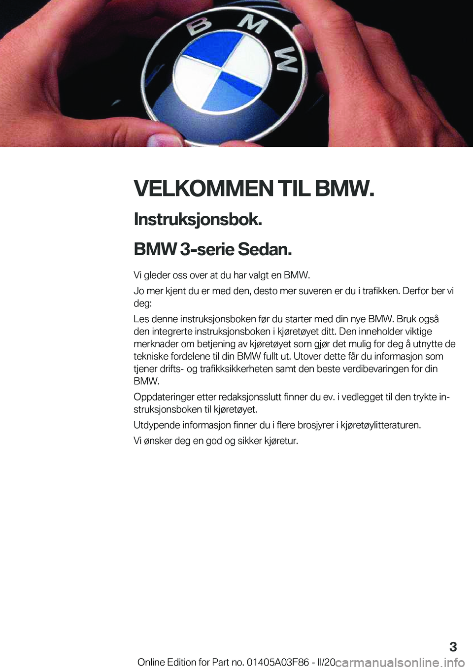 BMW 3 SERIES 2020  InstruksjonsbØker (in Norwegian) �V�E�L�K�O�M�M�E�N��T�I�L��B�M�W�.�I�n�s�t�r�u�k�s�j�o�n�s�b�o�k�.
�B�M�W��3�-�s�e�r�i�e��S�e�d�a�n�.
�V�i��g�l�e�d�e�r��o�s�s��o�v�e�r��a�t��d�u��h�a�r��v�a�l�g�t��e�n��B�M�W�.
�J�o��m�