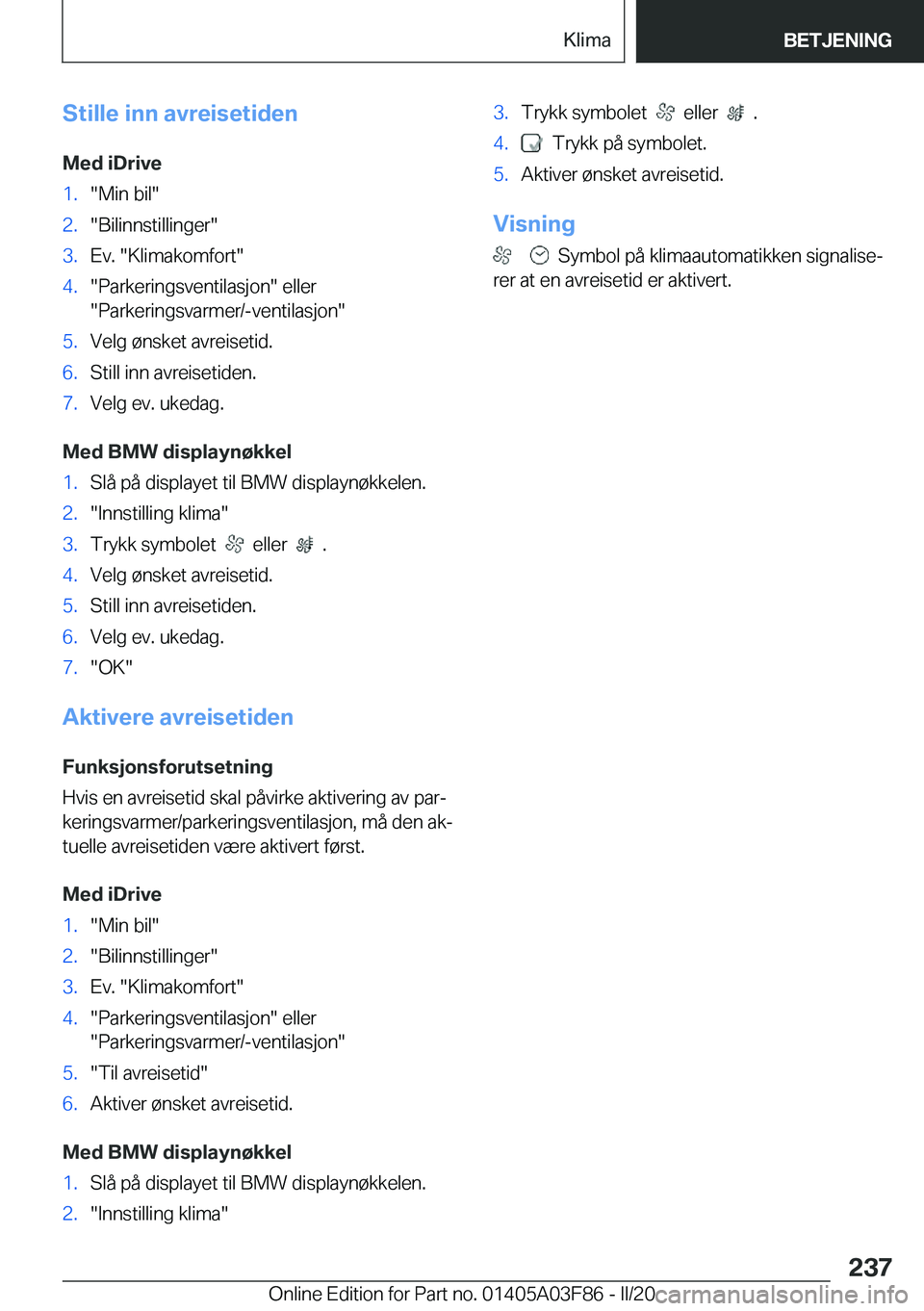 BMW 3 SERIES 2020  InstruksjonsbØker (in Norwegian) �S�t�i�l�l�e��i�n�n��a�v�r�e�i�s�e�t�i�d�e�n
�M�e�d��i�D�r�i�v�e�1�.��M�i�n��b�i�l��2�.��B�i�l�i�n�n�s�t�i�l�l�i�n�g�e�r��3�.�E�v�.���K�l�i�m�a�k�o�m�f�o�r�t��4�.��P�a�r�k�e�r�i�n�g�s�v�e�