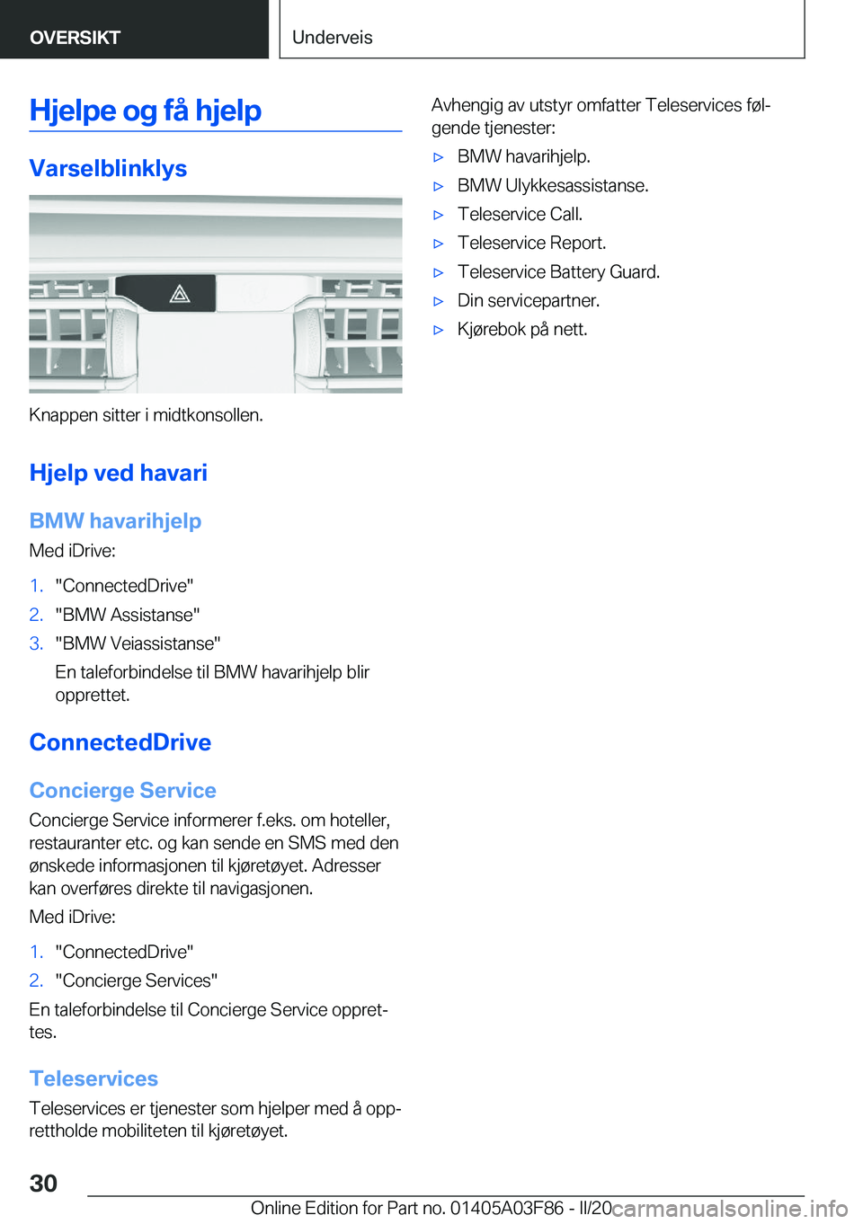 BMW 3 SERIES 2020  InstruksjonsbØker (in Norwegian) �H�j�e�l�p�e��o�g��f�å��h�j�e�l�p
�V�a�r�s�e�l�b�l�i�n�k�l�y�s
�K�n�a�p�p�e�n��s�i�t�t�e�r��i��m�i�d�t�k�o�n�s�o�l�l�e�n�.
�H�j�e�l�p��v�e�d��h�a�v�a�r�i �B�M�W��h�a�v�a�r�i�h�j�e�l�p
�M�e�d