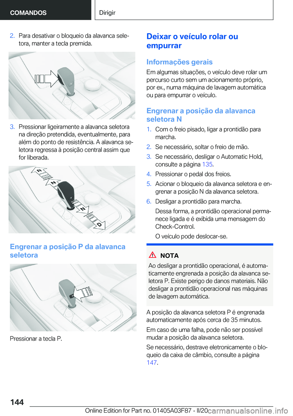 BMW 3 SERIES 2020  Manual do condutor (in Portuguese) �2�.�P�a�r�a��d�e�s�a�t�i�v�a�r��o��b�l�o�q�u�e�i�o��d�a��a�l�a�v�a�n�c�a��s�e�l�eª
�t�o�r�a�,��m�a�n�t�e�r��a��t�e�c�l�a��p�r�e�m�i�d�a�.�3�.�P�r�e�s�s�i�o�n�a�r��l�i�g�e�i�r�a�m�e�n�t�e