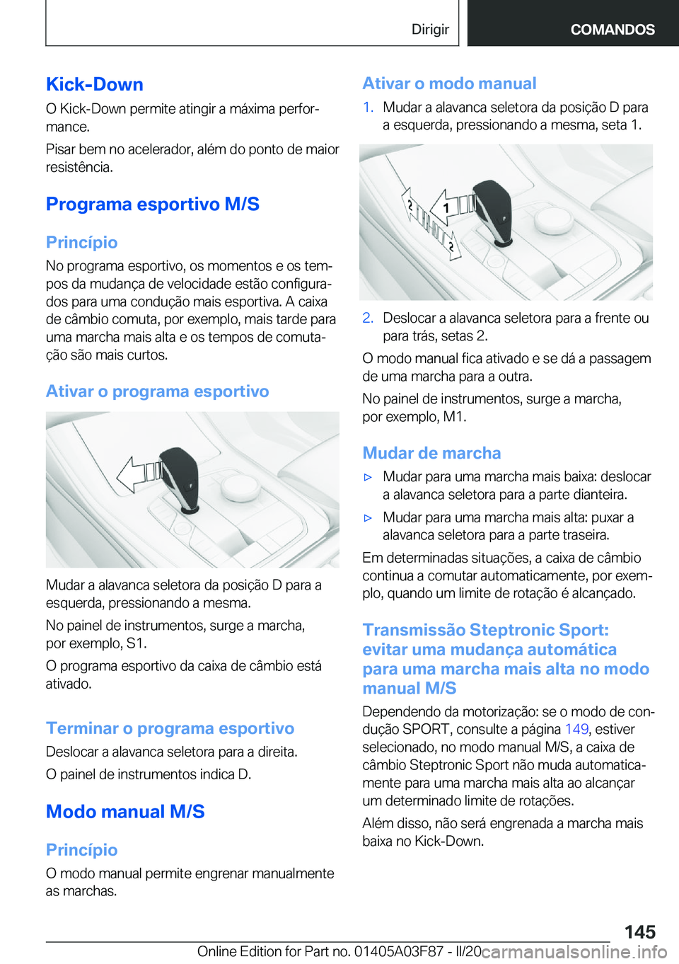 BMW 3 SERIES 2020  Manual do condutor (in Portuguese) �K�i�c�k�-�D�o�w�n�O��K�i�c�k�-�D�o�w�n��p�e�r�m�i�t�e��a�t�i�n�g�i�r��a��m�á�x�i�m�a��p�e�r�f�o�rª
�m�a�n�c�e�.
�P�i�s�a�r��b�e�m��n�o��a�c�e�l�e�r�a�d�o�r�,��a�l�é�m��d�o��p�o�n�t�o�