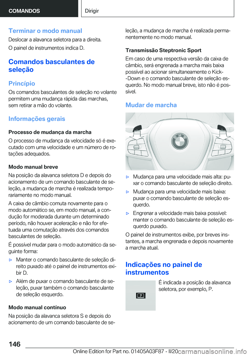 BMW 3 SERIES 2020  Manual do condutor (in Portuguese) �T�e�r�m�i�n�a�r��o��m�o�d�o��m�a�n�u�a�l�D�e�s�l�o�c�a�r��a��a�l�a�v�a�n�c�a��s�e�l�e�t�o�r�a��p�a�r�a��a��d�i�r�e�i�t�a�.
�O��p�a�i�n�e�l��d�e��i�n�s�t�r�u�m�e�n�t�o�s��i�n�d�i�c�a��D�