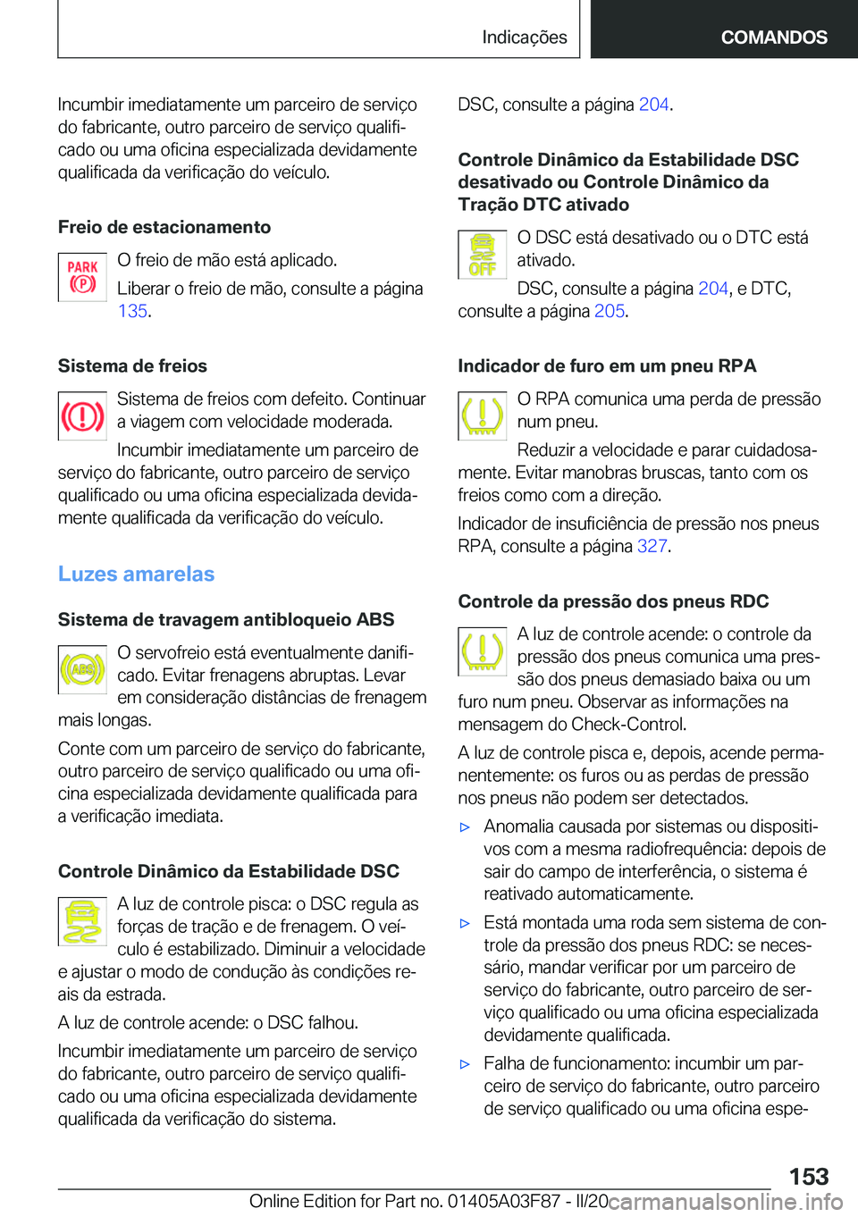 BMW 3 SERIES 2020  Manual do condutor (in Portuguese) �I�n�c�u�m�b�i�r��i�m�e�d�i�a�t�a�m�e�n�t�e��u�m��p�a�r�c�e�i�r�o��d�e��s�e�r�v�i�