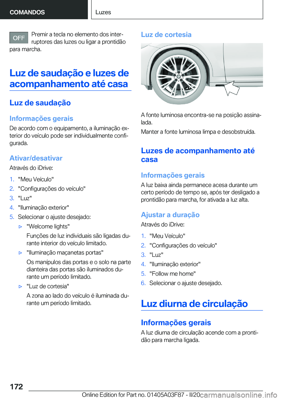 BMW 3 SERIES 2020  Manual do condutor (in Portuguese) �P�r�e�m�i�r��a��t�e�c�l�a��n�o��e�l�e�m�e�n�t�o��d�o�s��i�n�t�e�rª�r�u�p�t�o�r�e�s��d�a�s��l�u�z�e�s��o�u��l�i�g�a�r��a��p�r�o�n�t�i�d�ã�o
�p�a�r�a��m�a�r�c�h�a�.
�L�u�z��d�e��s�a�u
