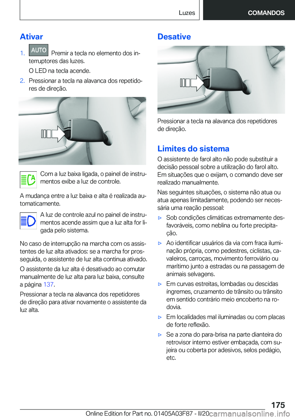 BMW 3 SERIES 2020  Manual do condutor (in Portuguese) �A�t�i�v�a�r�1�.���P�r�e�m�i�r��a��t�e�c�l�a��n�o��e�l�e�m�e�n�t�o��d�o�s��i�nª
�t�e�r�r�u�p�t�o�r�e�s��d�a�s��l�u�z�e�s�.
�O��L�E�D��n�a��t�e�c�l�a��a�c�e�n�d�e�.�2�.�P�r�e�s�s�i�o�n�