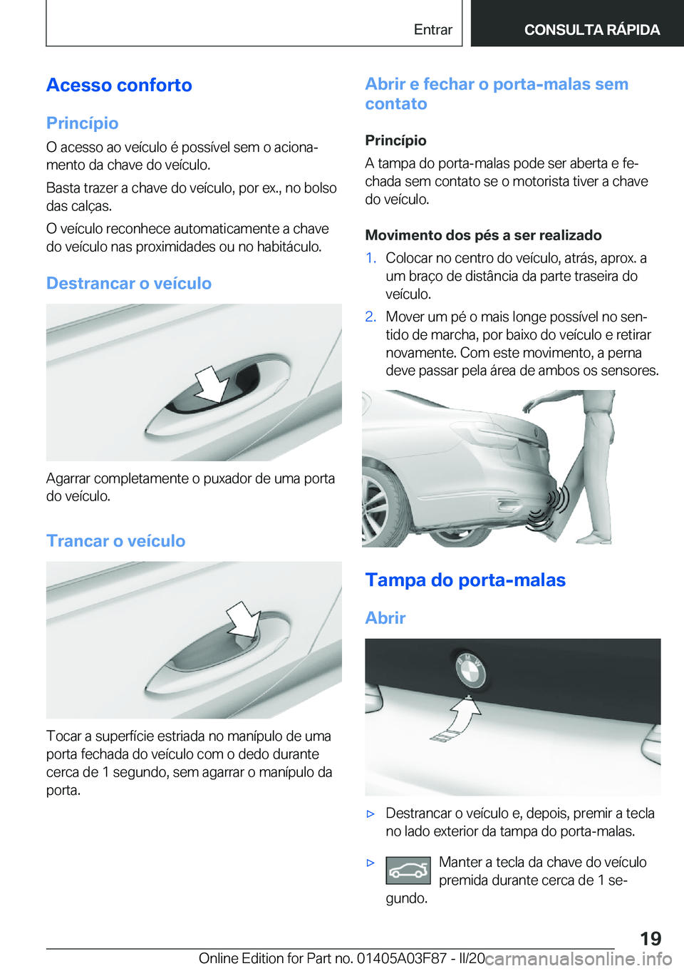 BMW 3 SERIES 2020  Manual do condutor (in Portuguese) �A�c�e�s�s�o��c�o�n�f�o�r�t�o
�P�r�i�n�c�
