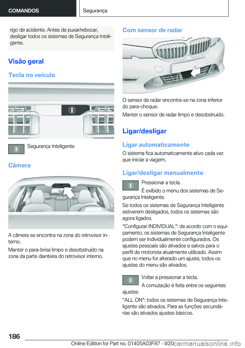 BMW 3 SERIES 2020  Manual do condutor (in Portuguese) �r�i�g�o��d�e��a�c�i�d�e�n�t�e�.��A�n�t�e�s��d�e��p�u�x�a�r�/�r�e�b�o�c�a�r�,�d�e�s�l�i�g�a�r��t�o�d�o�s��o�s��s�i�s�t�e�m�a�s��d�e��S�e�g�u�r�a�n�