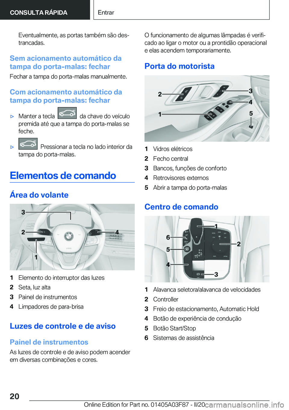 BMW 3 SERIES 2020  Manual do condutor (in Portuguese) �E�v�e�n�t�u�a�l�m�e�n�t�e�,��a�s��p�o�r�t�a�s��t�a�m�b�é�m��s�ã�o��d�e�sª�t�r�a�n�c�a�d�a�s�.
�S�e�m��a�c�i�o�n�a�m�e�n�t�o��a�u�t�o�m�á�t�i�c�o��d�a
�t�a�m�p�a��d�o��p�o�r�t�a�-�m�a�l