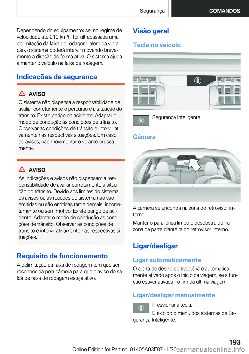 BMW 3 SERIES 2020  Manual do condutor (in Portuguese) �D�e�p�e�n�d�e�n�d�o��d�o��e�q�u�i�p�a�m�e�n�t�o�:��s�e�,��n�o��r�e�g�i�m�e��d�e�v�e�l�o�c�i�d�a�d�e��a�t�é��2�1�0��k�m�/�h�,��f�o�r��u�l�t�r�a�p�a�s�s�a�d�a��u�m�a
�d�e�l�i�m�i�t�a�