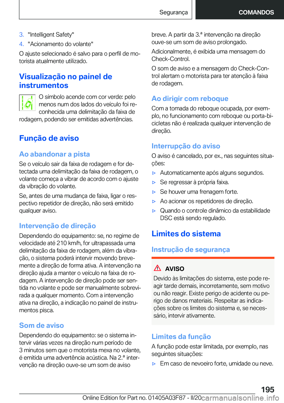 BMW 3 SERIES 2020  Manual do condutor (in Portuguese) �3�.��I�n�t�e�l�l�i�g�e�n�t��S�a�f�e�t�y��4�.��A�c�i�o�n�a�m�e�n�t�o��d�o��v�o�l�a�n�t�e�
�O��a�j�u�s�t�e��s�e�l�e�c�i�o�n�a�d�o��é��s�a�l�v�o��p�a�r�a��o��p�e�r�f�i�l��d�e��m�oª�t�