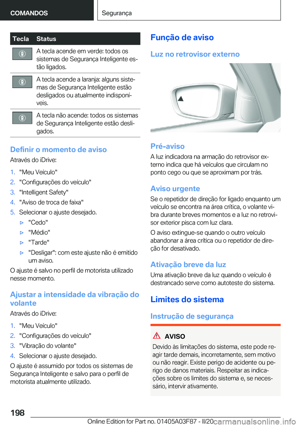 BMW 3 SERIES 2020  Manual do condutor (in Portuguese) �T�e�c�l�a�S�t�a�t�u�s�A��t�e�c�l�a��a�c�e�n�d�e��e�m��v�e�r�d�e�:��t�o�d�o�s��o�s
�s�i�s�t�e�m�a�s��d�e��S�e�g�u�r�a�n�