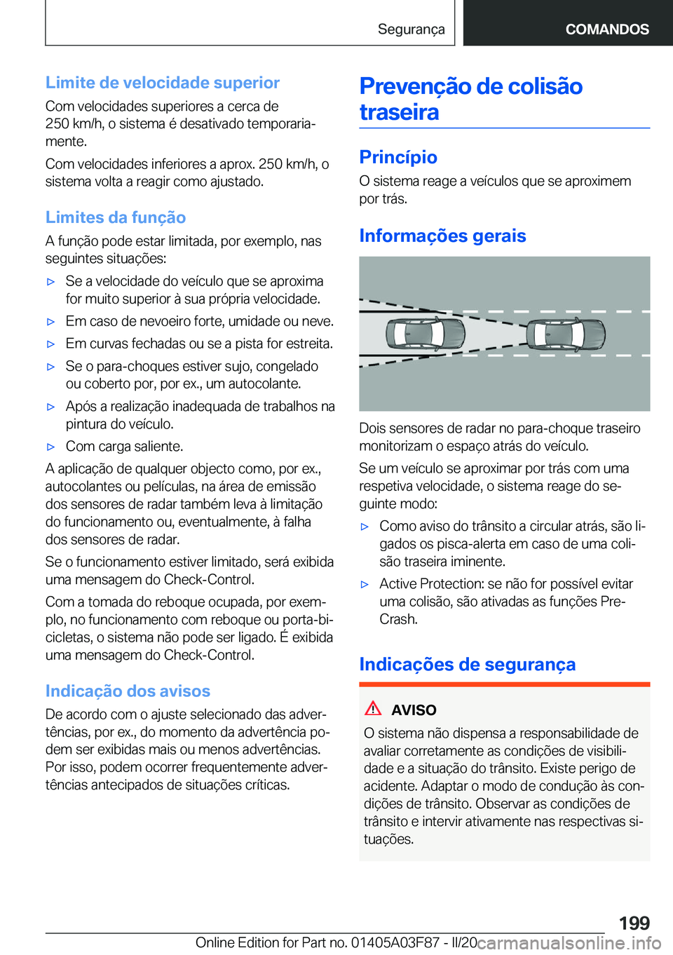 BMW 3 SERIES 2020  Manual do condutor (in Portuguese) �L�i�m�i�t�e��d�e��v�e�l�o�c�i�d�a�d�e��s�u�p�e�r�i�o�r
�C�o�m��v�e�l�o�c�i�d�a�d�e�s��s�u�p�e�r�i�o�r�e�s��a��c�e�r�c�a��d�e
�2�5�0��k�m�/�h�,��o��s�i�s�t�e�m�a��é��d�e�s�a�t�i�v�a�d�o�