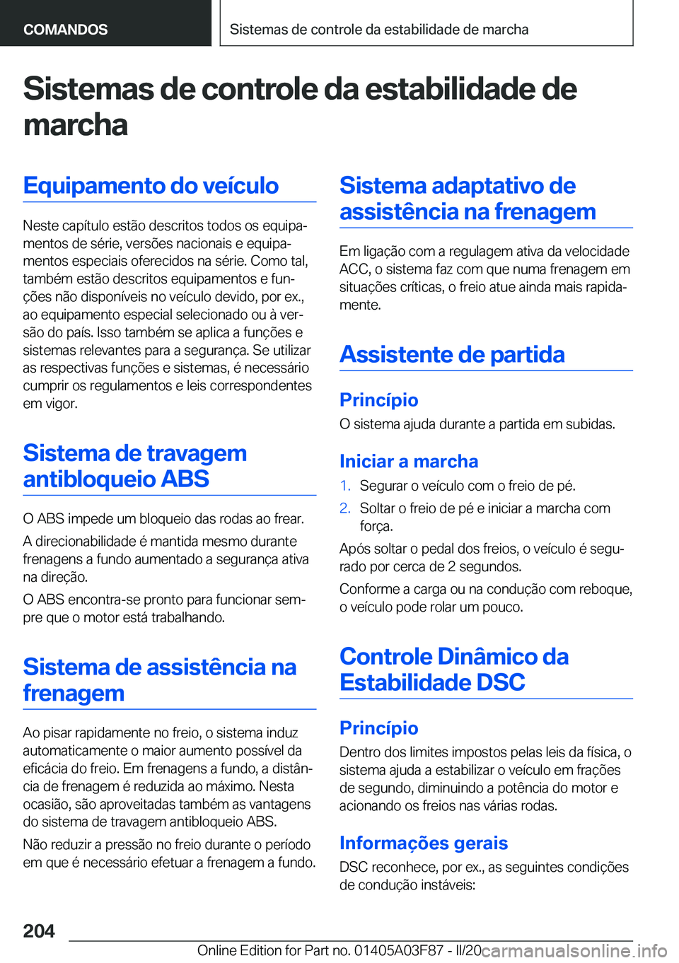 BMW 3 SERIES 2020  Manual do condutor (in Portuguese) �S�i�s�t�e�m�a�s��d�e��c�o�n�t�r�o�l�e��d�a��e�s�t�a�b�i�l�i�d�a�d�e��d�e
�m�a�r�c�h�a�E�q�u�i�p�a�m�e�n�t�o��d�o��v�e�