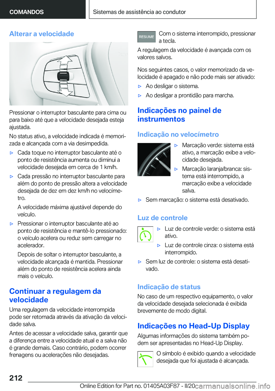 BMW 3 SERIES 2020  Manual do condutor (in Portuguese) �A�l�t�e�r�a�r��a��v�e�l�o�c�i�d�a�d�e
�P�r�e�s�s�i�o�n�a�r��o��i�n�t�e�r�r�u�p�t�o�r��b�a�s�c�u�l�a�n�t�e��p�a�r�a��c�i�m�a��o�u�p�a�r�a��b�a�i�x�o��a�t�é��q�u�e��a��v�e�l�o�c�i�d�a�d�e