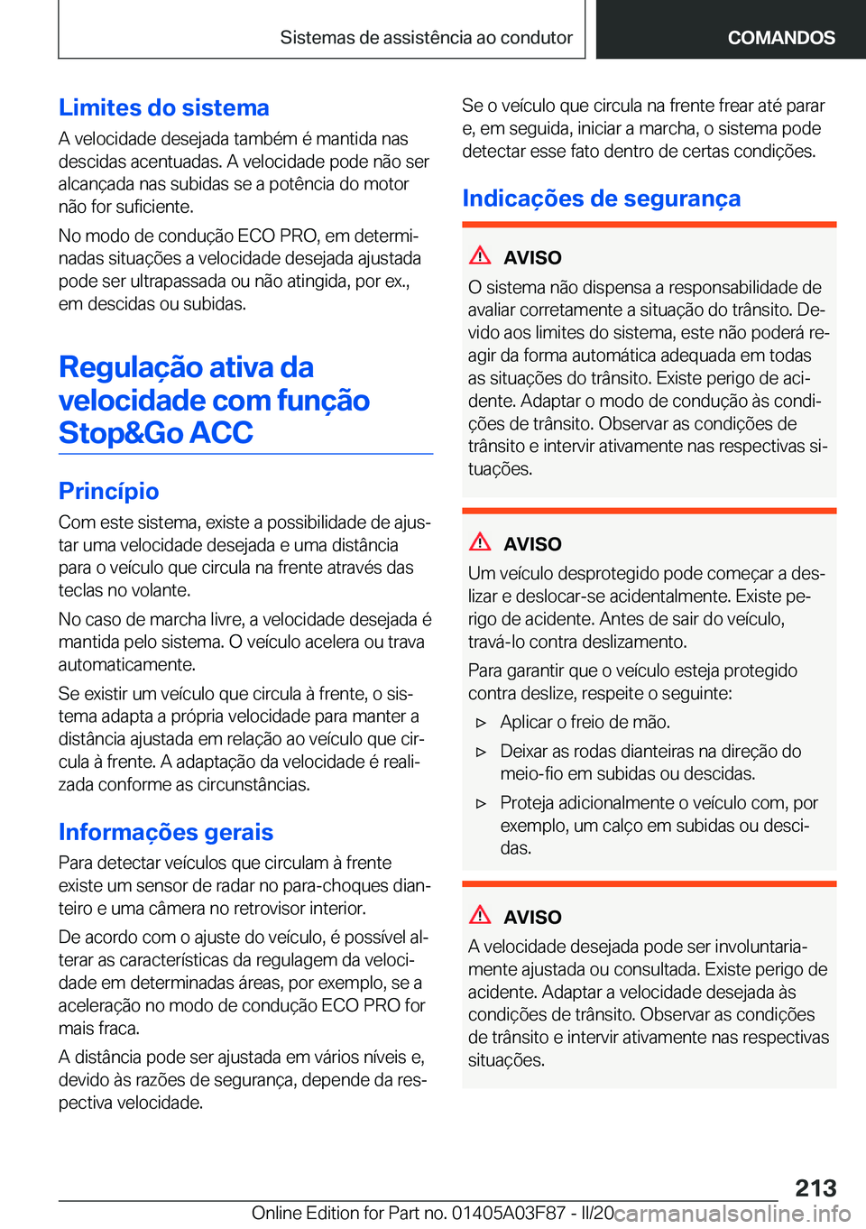 BMW 3 SERIES 2020  Manual do condutor (in Portuguese) �L�i�m�i�t�e�s��d�o��s�i�s�t�e�m�a
�A��v�e�l�o�c�i�d�a�d�e��d�e�s�e�j�a�d�a��t�a�m�b�é�m��é��m�a�n�t�i�d�a��n�a�s
�d�e�s�c�i�d�a�s��a�c�e�n�t�u�a�d�a�s�.��A��v�e�l�o�c�i�d�a�d�e��p�o�d�e