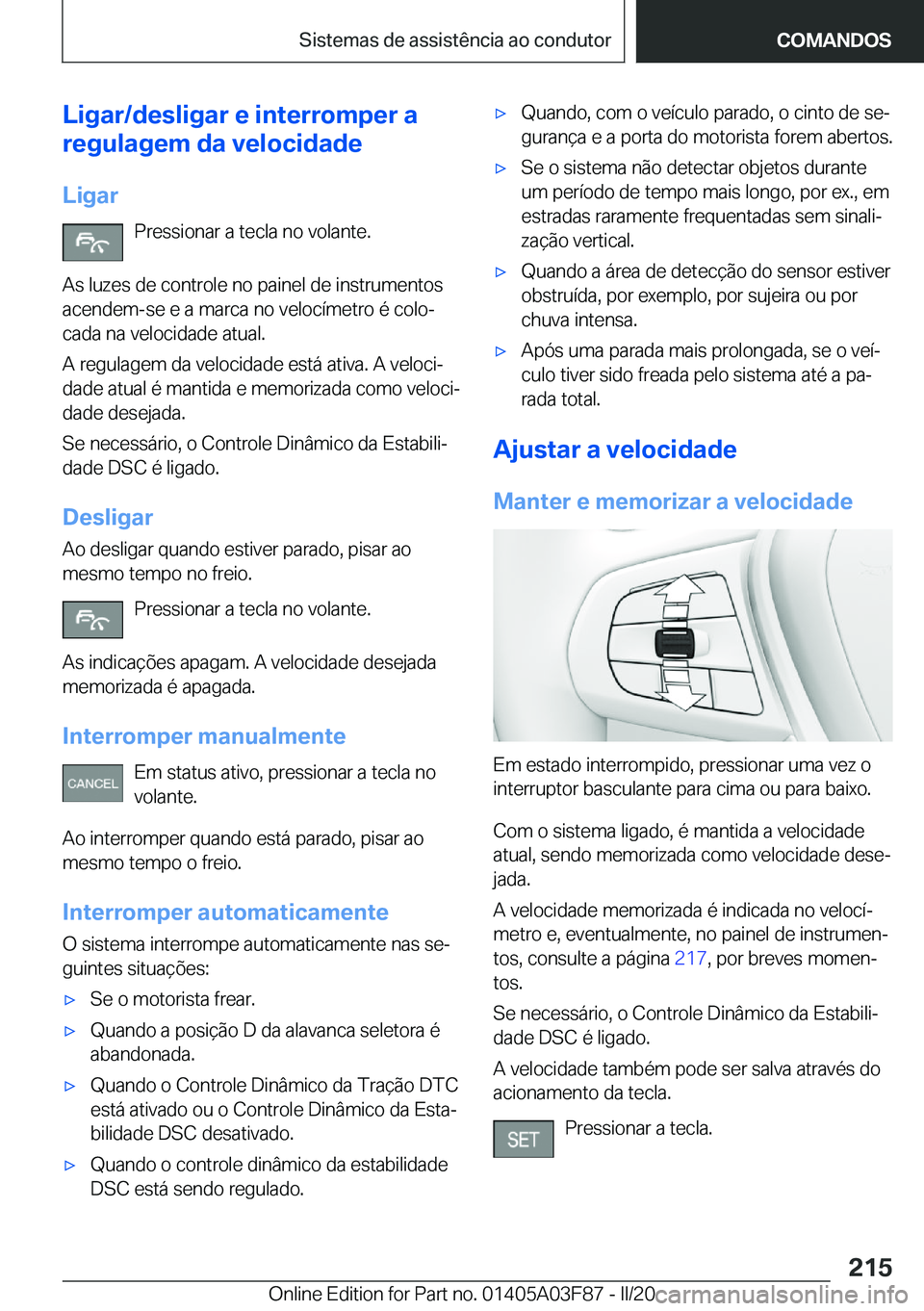 BMW 3 SERIES 2020  Manual do condutor (in Portuguese) �L�i�g�a�r�/�d�e�s�l�i�g�a�r��e��i�n�t�e�r�r�o�m�p�e�r��a
�r�e�g�u�l�a�g�e�m��d�a��v�e�l�o�c�i�d�a�d�e
�L�i�g�a�r �P�r�e�s�s�i�o�n�a�r��a��t�e�c�l�a��n�o��v�o�l�a�n�t�e�.
�A�s��l�u�z�e�s��d