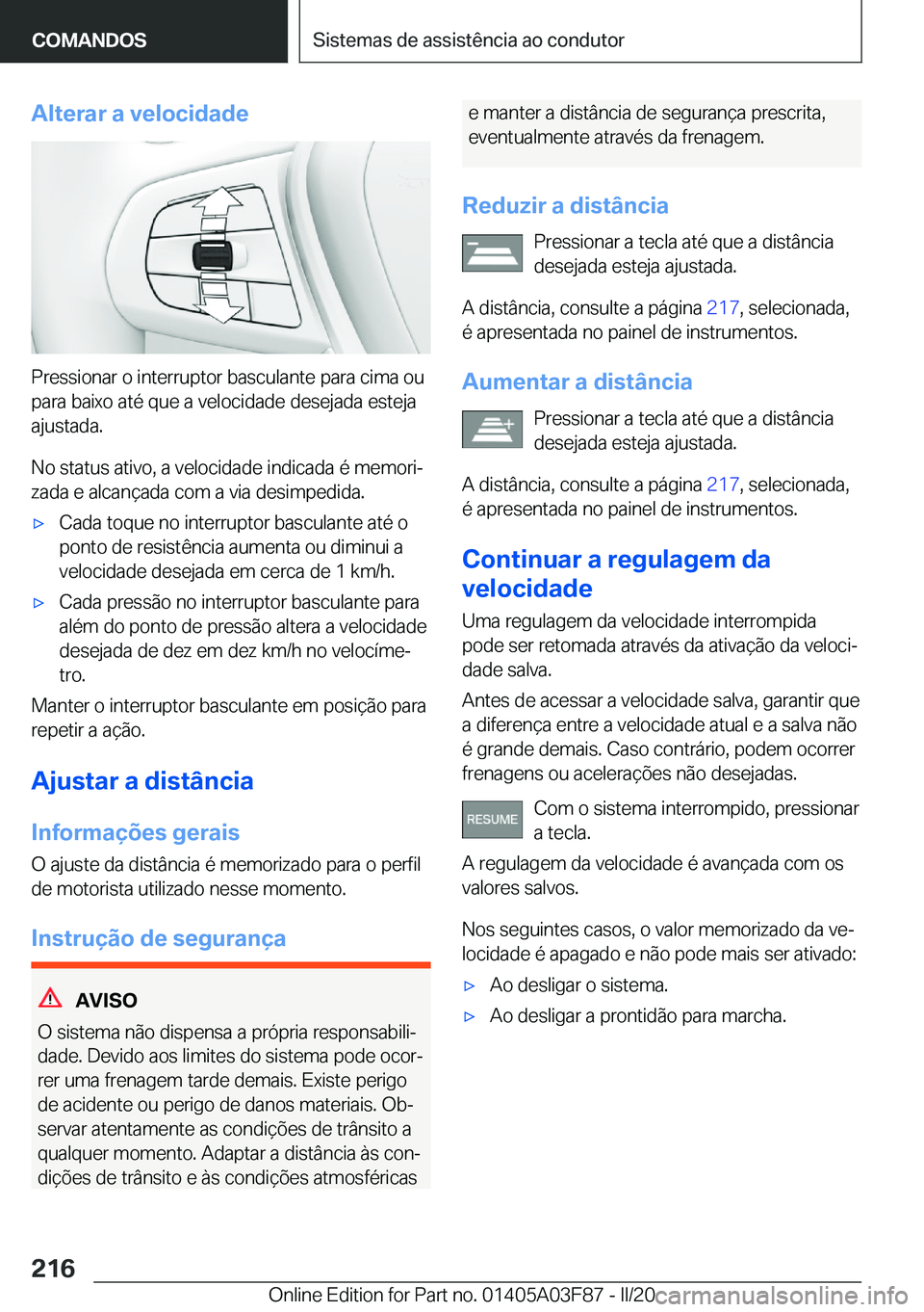BMW 3 SERIES 2020  Manual do condutor (in Portuguese) �A�l�t�e�r�a�r��a��v�e�l�o�c�i�d�a�d�e
�P�r�e�s�s�i�o�n�a�r��o��i�n�t�e�r�r�u�p�t�o�r��b�a�s�c�u�l�a�n�t�e��p�a�r�a��c�i�m�a��o�u�p�a�r�a��b�a�i�x�o��a�t�é��q�u�e��a��v�e�l�o�c�i�d�a�d�e
