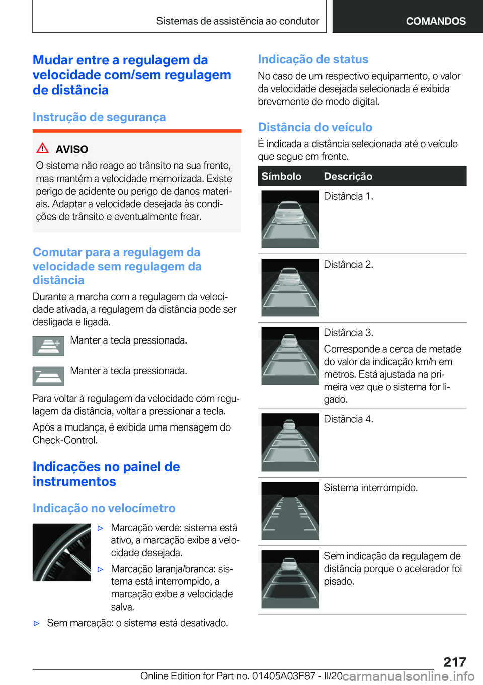 BMW 3 SERIES 2020  Manual do condutor (in Portuguese) �M�u�d�a�r��e�n�t�r�e��a��r�e�g�u�l�a�g�e�m��d�a
�v�e�l�o�c�i�d�a�d�e��c�o�m�/�s�e�m��r�e�g�u�l�a�g�e�m
�d�e��d�i�s�t�â�n�c�i�a
�I�n�s�t�r�u�